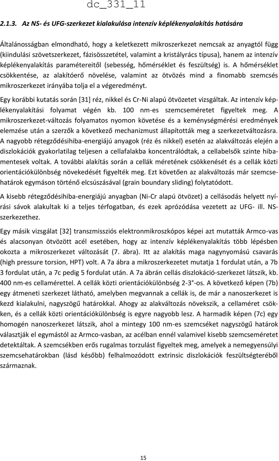 fázisösszetétel, valamint a kristályrács típusa), hanem az intenzív képlékenyalakítás paramétereitől (sebesség, hőmérséklet és feszültség) is.