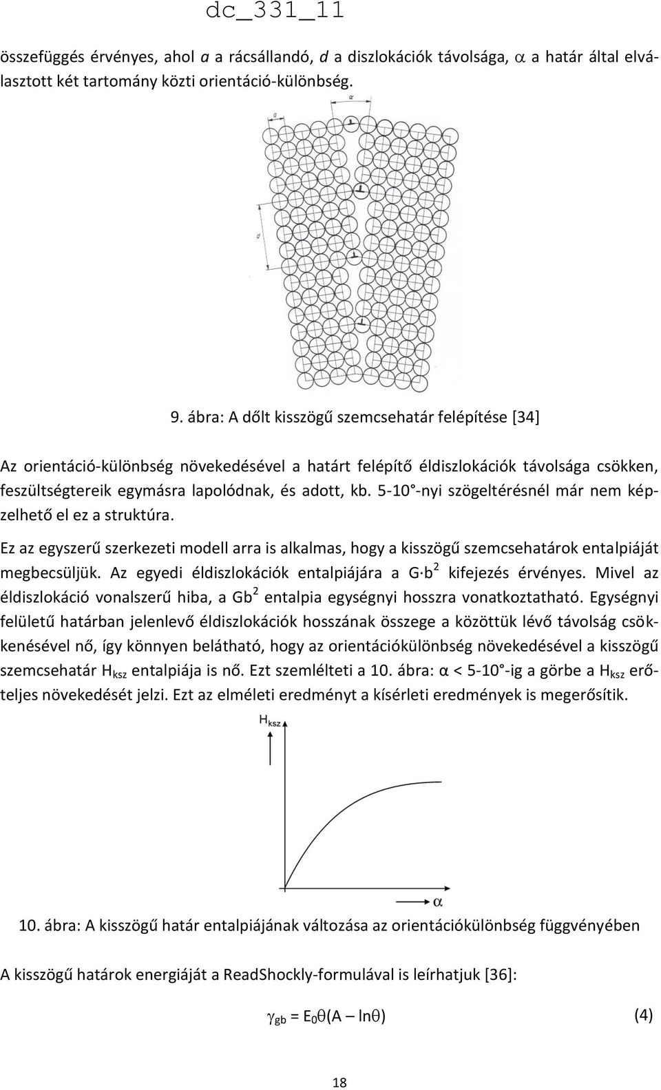 5-10 -nyi szögeltérésnél már nem képzelhető el ez a struktúra. Ez az egyszerű szerkezeti modell arra is alkalmas, hogy a kisszögű szemcsehatárok entalpiáját megbecsüljük.