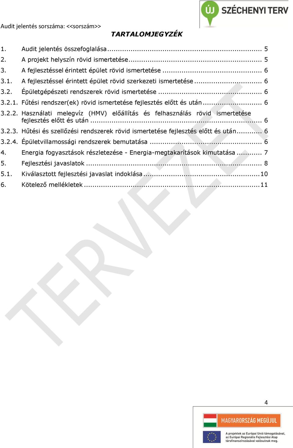 .. 6 3.2.3. Hűtési és szellőzési rendszerek rövid ismertetése fejlesztés előtt és után... 6 3.2.4. Épületvillamossági rendszerek bemutatása... 6 4.