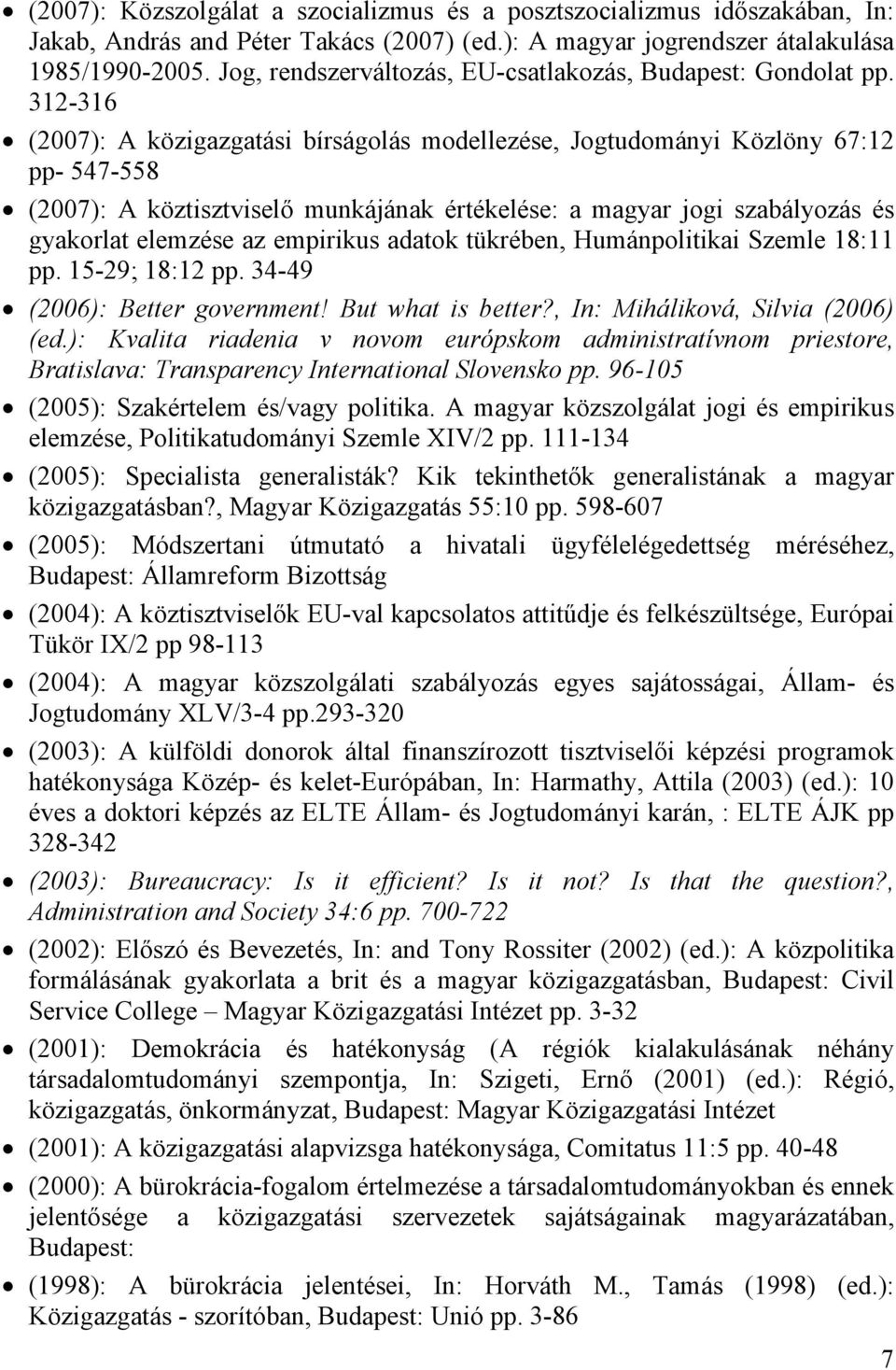 312-316 (2007): A közigazgatási bírságolás modellezése, Jogtudományi Közlöny 67:12 pp- 547-558 (2007): A köztisztviselő munkájának értékelése: a magyar jogi szabályozás és gyakorlat elemzése az