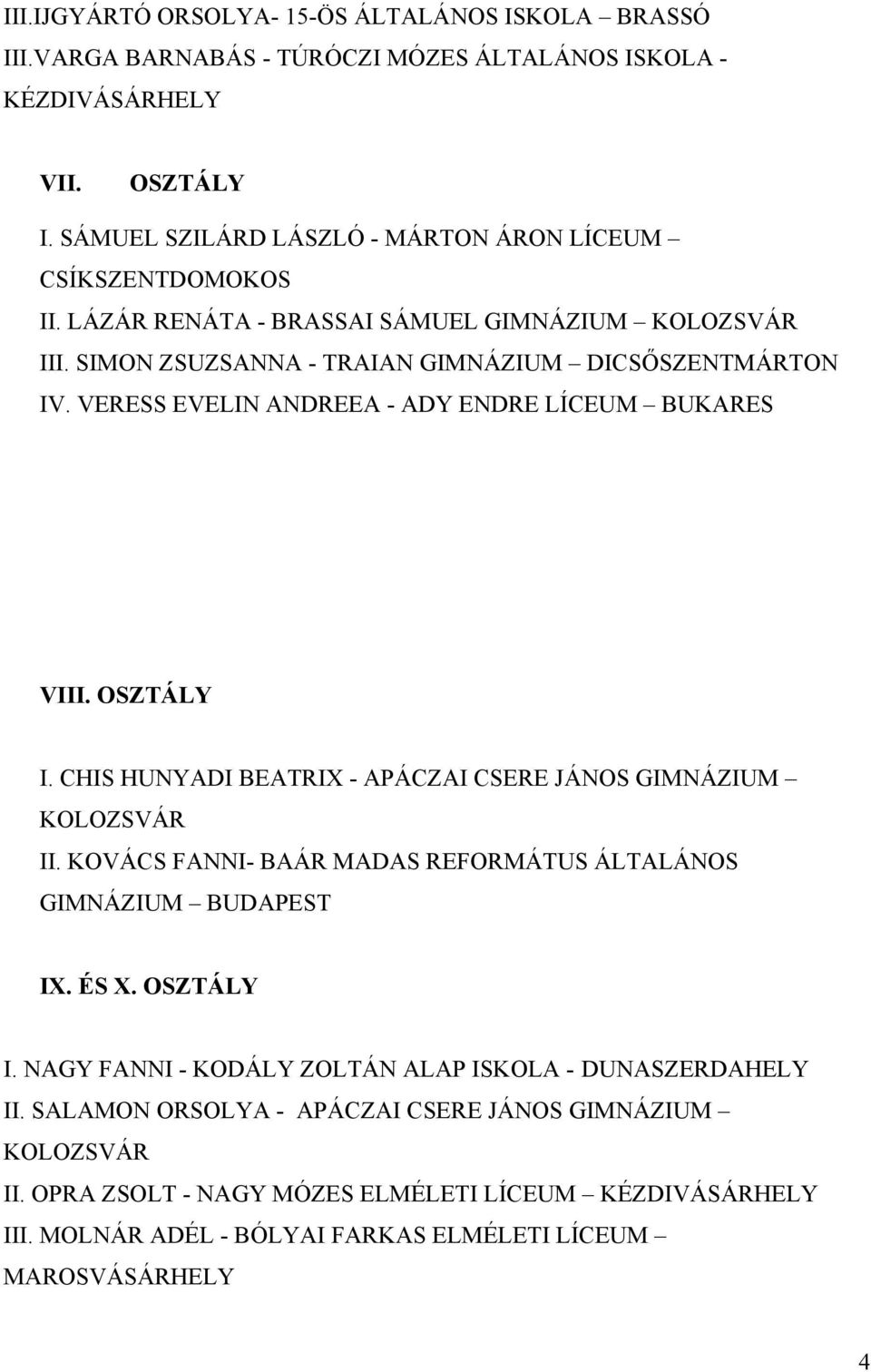 VERESS EVELIN ANDREEA - ADY ENDRE LÍCEUM BUKARES VIII. OSZTÁLY I. CHIS HUNYADI BEATRIX - APÁCZAI CSERE JÁNOS GIMNÁZIUM KOLOZSVÁR II.