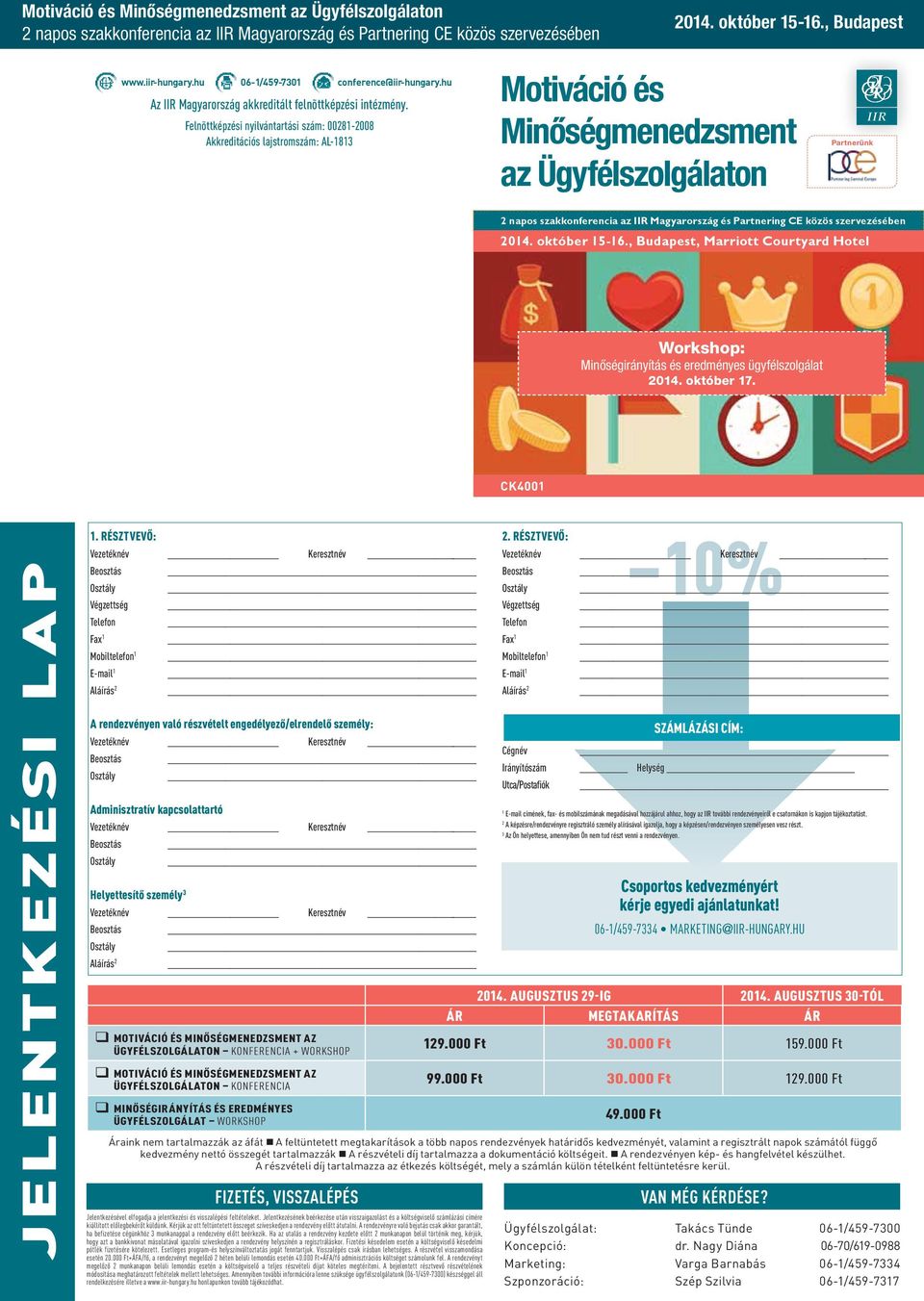 CK4001 1. RÉSZTVEVŐ: Végzettség Telefon Fax 1 Mobiltelefon 1 E-mail 1 A rendezvényen való részvételt engedélyező/elrendelő személy: Adminisztratív kapcsolattartó Helyettesítő személy 3 10% 2.