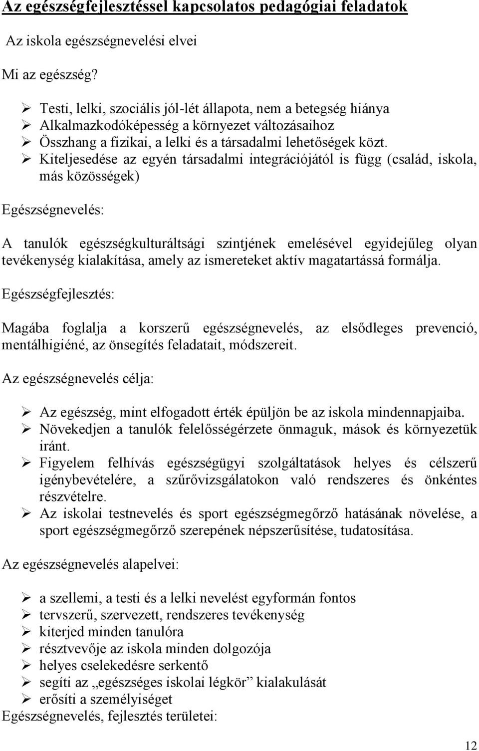 Kiteljesedése az egyén társadalmi integrációjától is függ (család, iskola, más közösségek) Egészségnevelés: A tanulók egészségkulturáltsági szintjének emelésével egyidejűleg olyan tevékenység