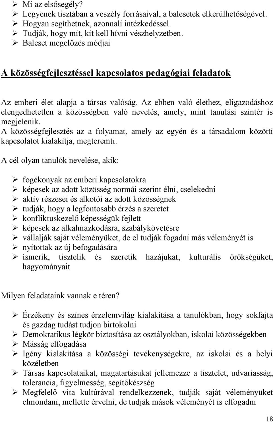 Az ebben való élethez, eligazodáshoz elengedhetetlen a közösségben való nevelés, amely, mint tanulási színtér is megjelenik.