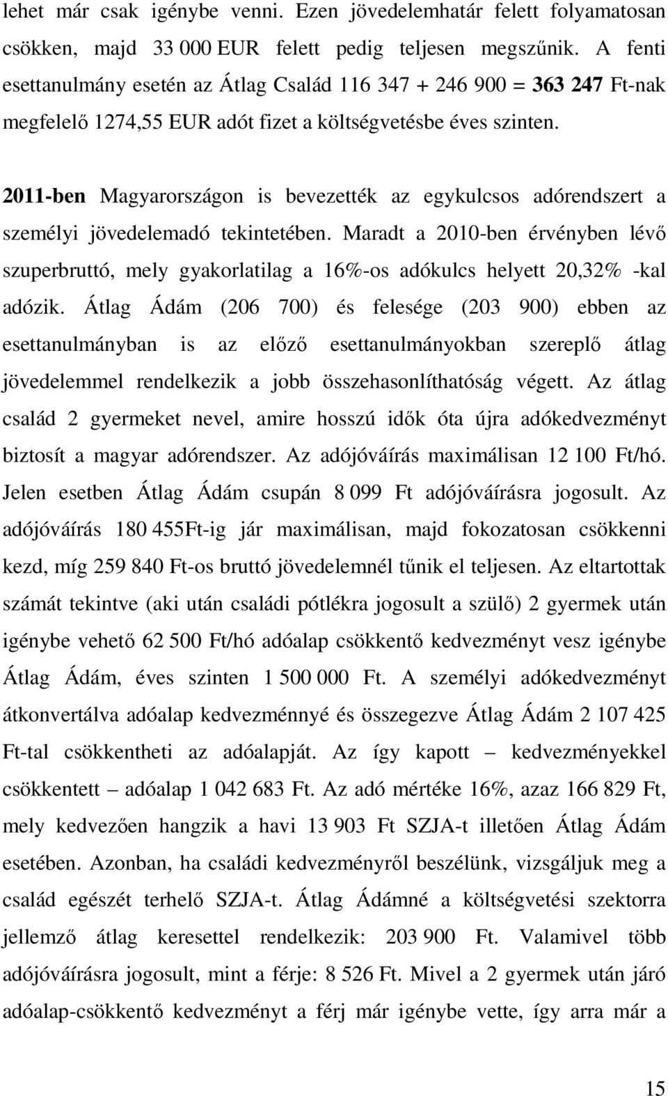 2011-ben Magyarországon is bevezették az egykulcsos adórendszert a személyi jövedelemadó tekintetében.