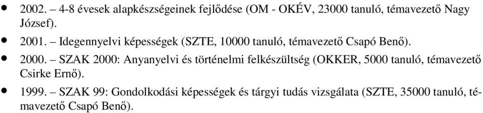 SZAK 2000: Anyanyelvi és történelmi felkészültség (OKKER, 5000 tanuló, témavezető Csirke Ernő).
