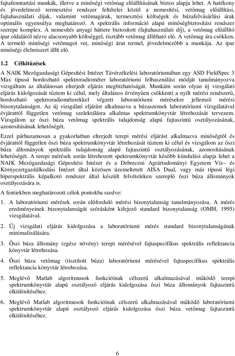 optimális egyensúlya meghatározó. A spektrális információ alapú minőségbiztosítási rendszer szerepe komplex.