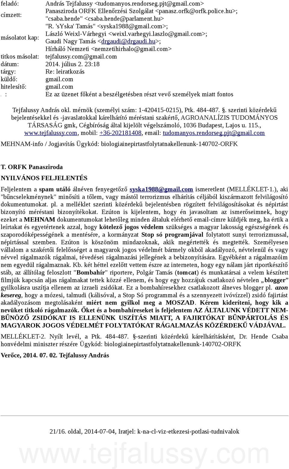 com> titkos másolat: tejfalussy.com@gmail.com dátum: 2014. július 2. 23:18 tárgy: Re: leiratkozás küldő: gmail.com hitelesítő: gmail.