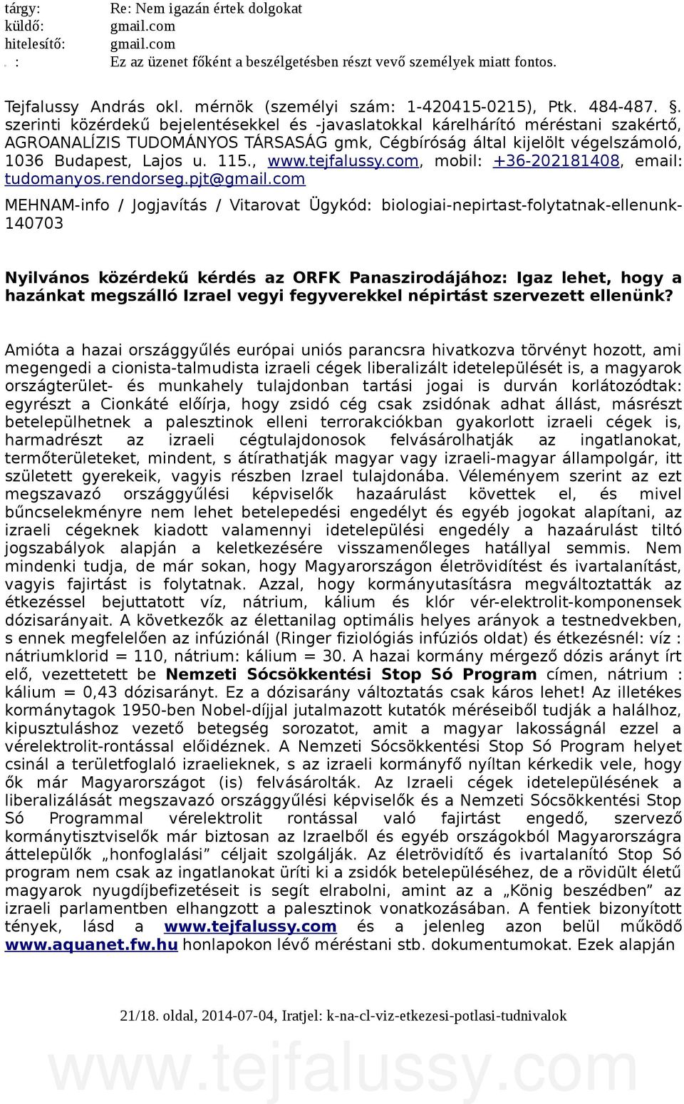 . szerinti közérdekű bejelentésekkel és -javaslatokkal kárelhárító méréstani szakértő, AGROANALÍZIS TUDOMÁNYOS TÁRSASÁG gmk, Cégbíróság által kijelölt végelszámoló, 1036 Budapest, Lajos u. 115.