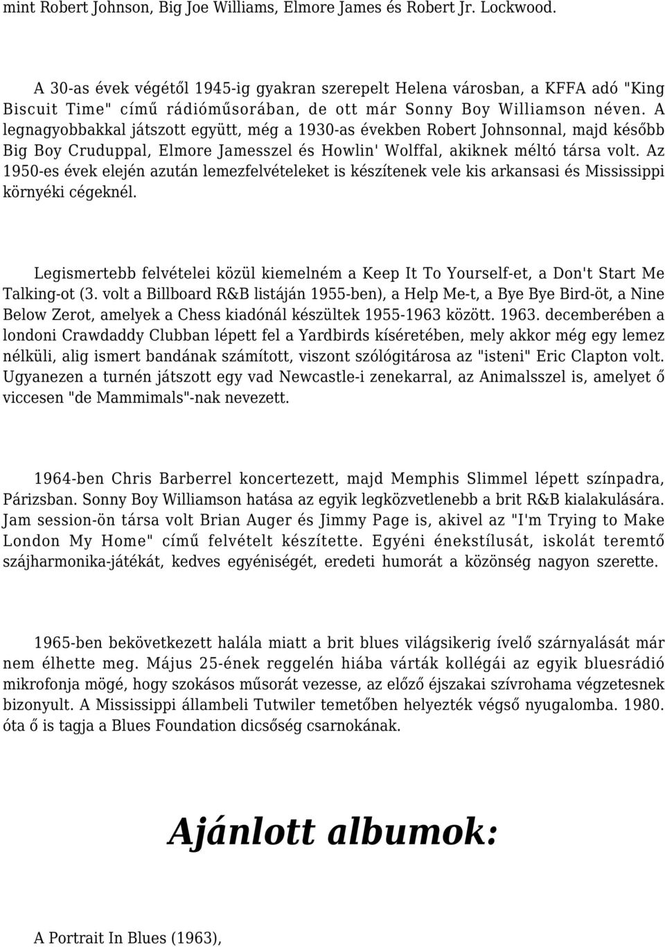 A legnagyobbakkal játszott együtt, még a 1930-as években Robert Johnsonnal, majd később Big Boy Cruduppal, Elmore Jamesszel és Howlin' Wolffal, akiknek méltó társa volt.