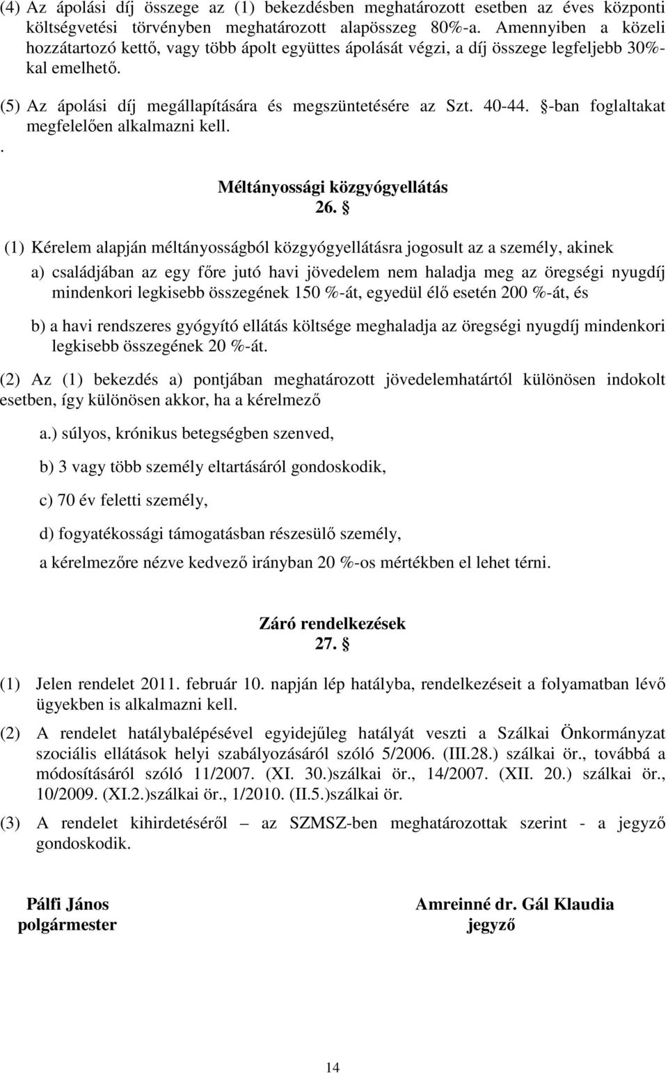 -ban foglaltakat megfelelően alkalmazni kell.. Méltányossági közgyógyellátás 26.