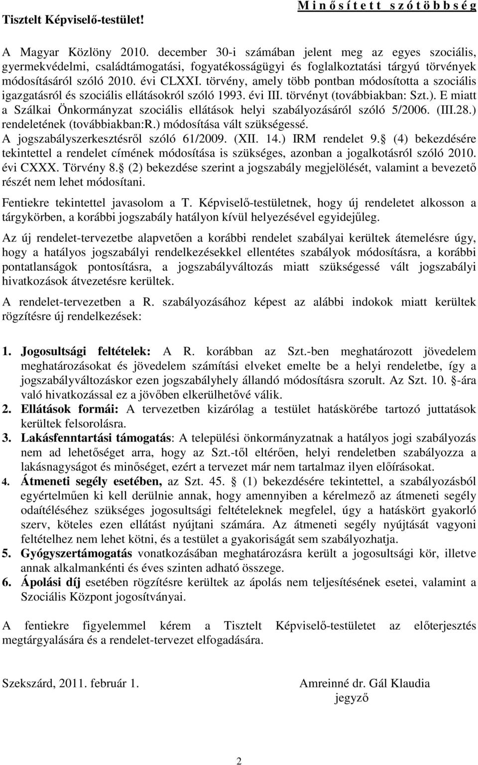 törvény, amely több pontban módosította a szociális igazgatásról és szociális ellátásokról szóló 1993. évi III. törvényt (továbbiakban: Szt.).