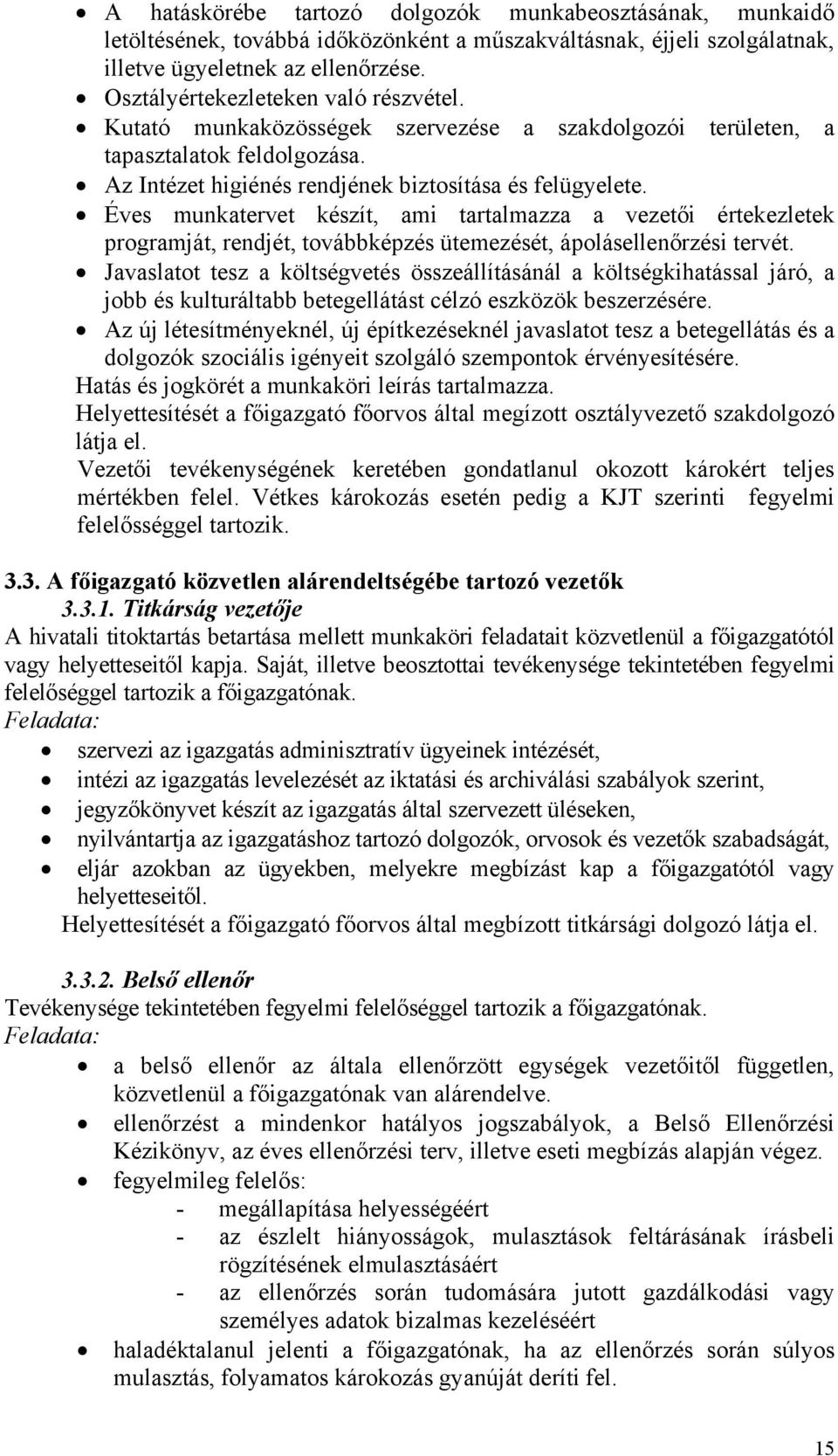 Éves munkatervet készít, ami tartalmazza a vezetői értekezletek programját, rendjét, továbbképzés ütemezését, ápolásellenőrzési tervét.