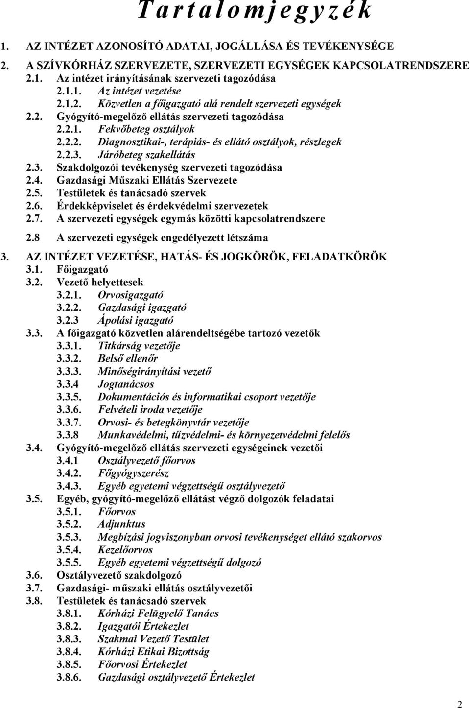 2.3. Járóbeteg szakellátás 2.3. Szakdolgozói tevékenység szervezeti tagozódása 2.4. Gazdasági Műszaki Ellátás Szervezete 2.5. Testületek és tanácsadó szervek 2.6.