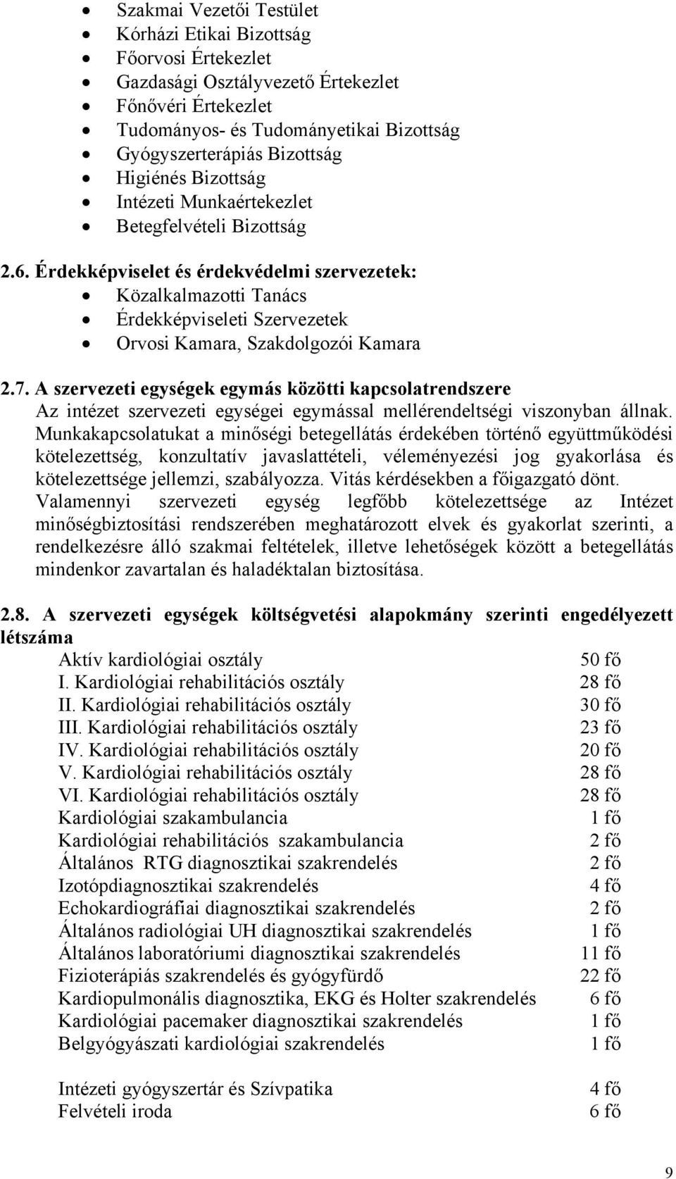 Érdekképviselet és érdekvédelmi szervezetek: Közalkalmazotti Tanács Érdekképviseleti Szervezetek Orvosi Kamara, Szakdolgozói Kamara 2.7.