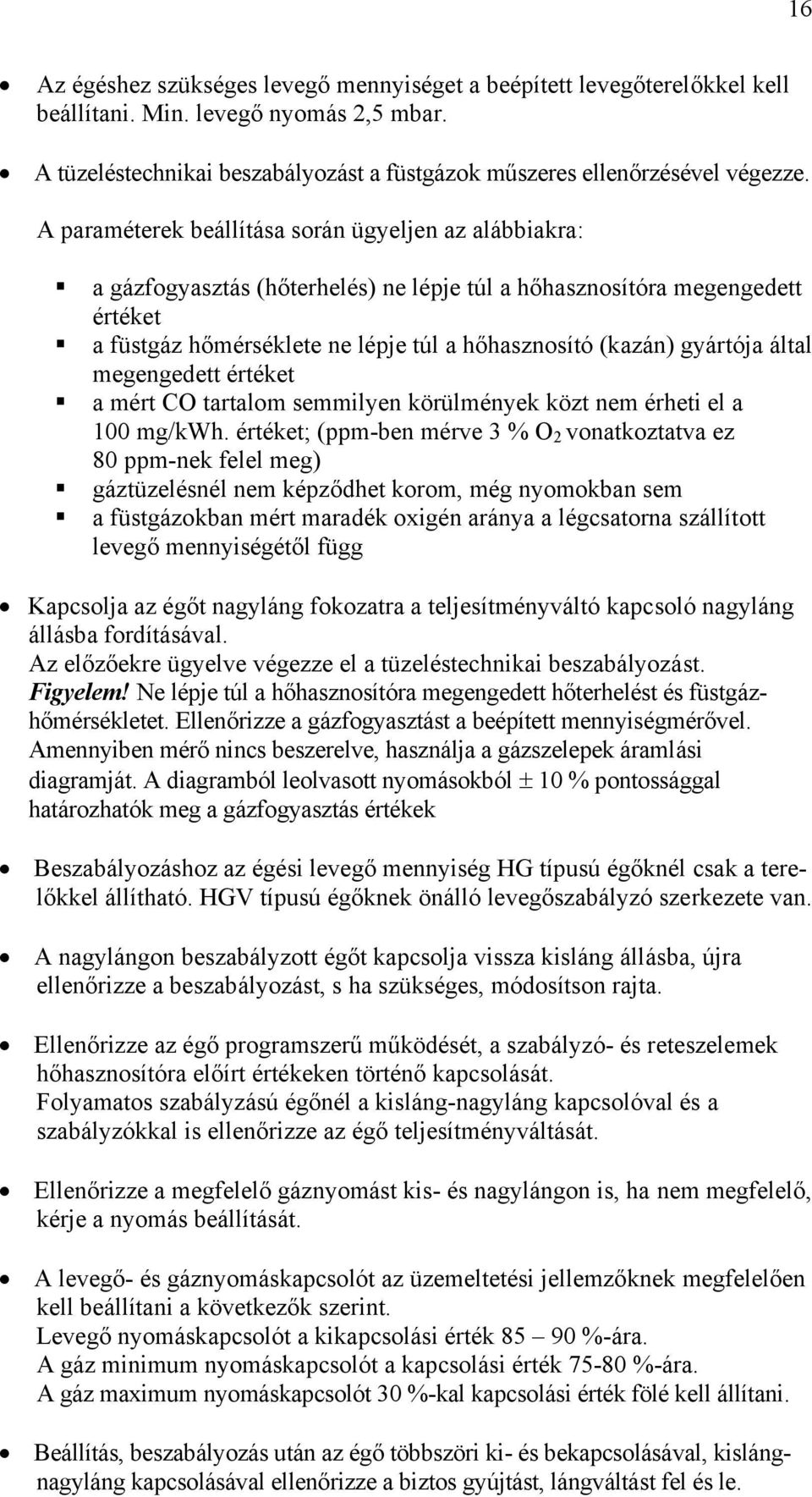 gyártója által megengedett értéket a mért CO tartalom semmilyen körülmények közt nem érheti el a 100 mg/kwh.