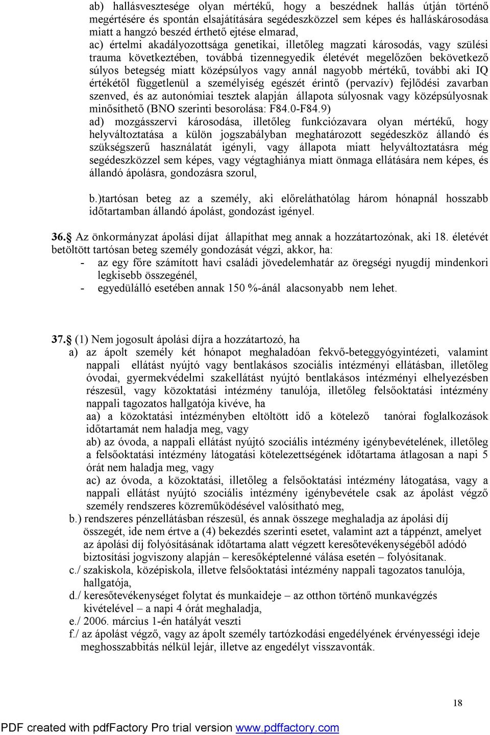 középsúlyos vagy annál nagyobb mértékű, további aki IQ értékétől függetlenül a személyiség egészét érintő (pervazív) fejlődési zavarban szenved, és az autonómiai tesztek alapján állapota súlyosnak