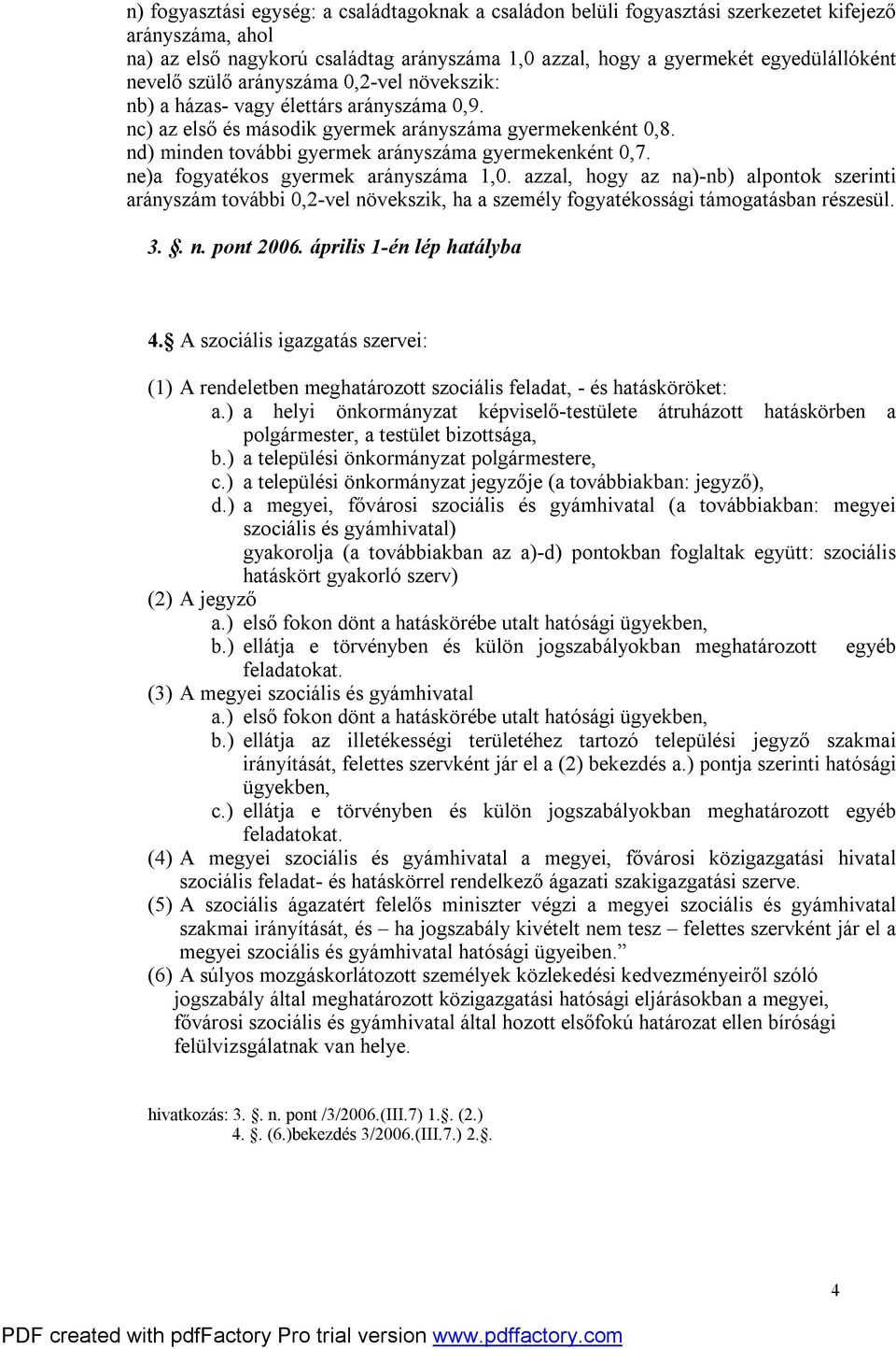 nd) minden további gyermek arányszáma gyermekenként 0,7. ne)a fogyatékos gyermek arányszáma 1,0.