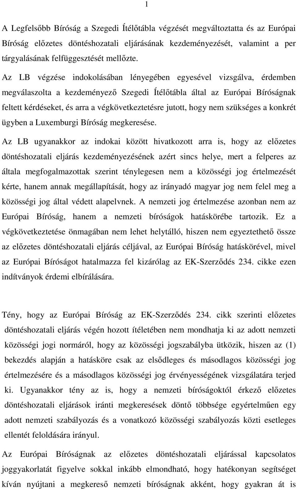 jutott, hogy nem szükséges a konkrét ügyben a Luxemburgi Bíróság megkeresése.