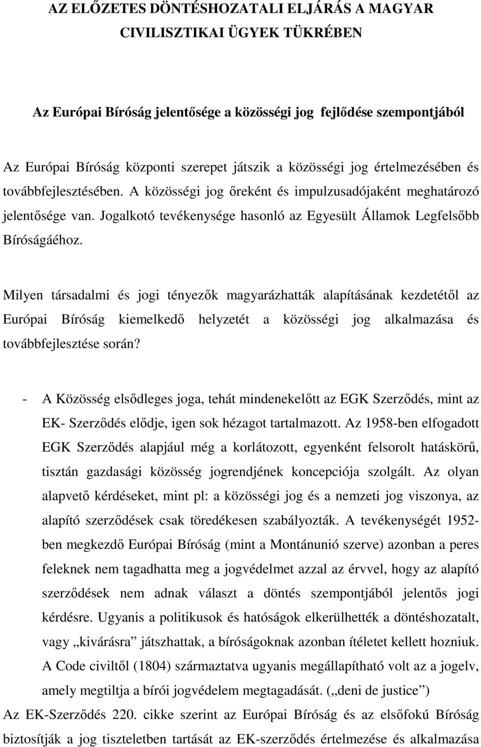 Jogalkotó tevékenysége hasonló az Egyesült Államok Legfelsıbb Bíróságáéhoz.