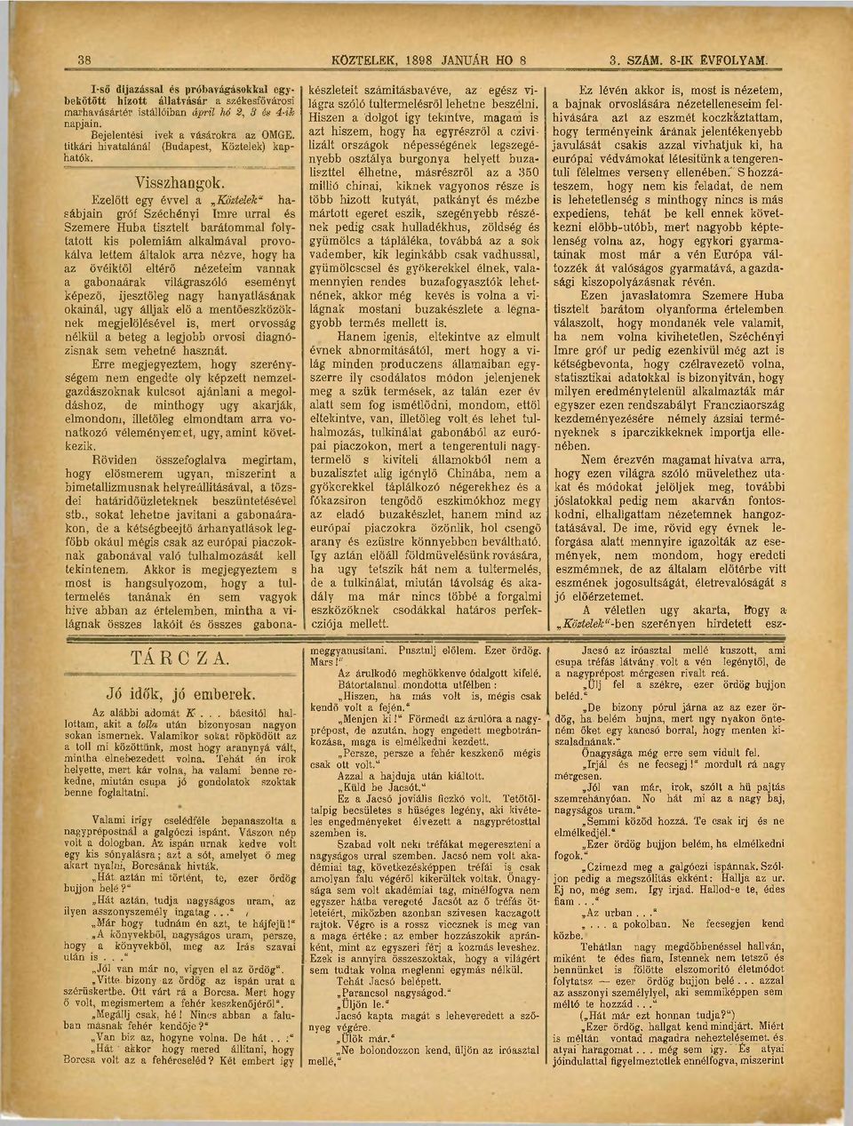 Ezelőtt egy évvel a Köztelek" hasábjain gróf Széchényi Imre úrral és Szemere Huba tisztelt barátommal folytatott kis polémiám alkalmával provokálva lettem általok arra nézve, hogy ha az övéiktöl