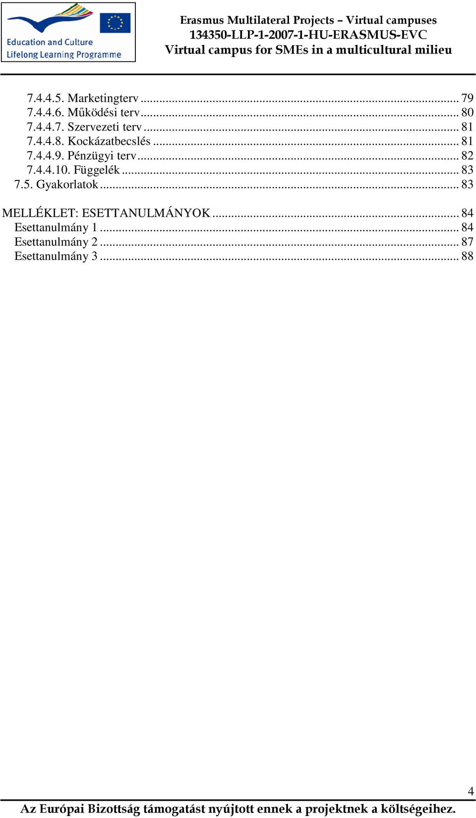 Függelék... 83 7.5. Gyakorlatok... 83 MELLÉKLET: ESETTANULMÁNYOK.