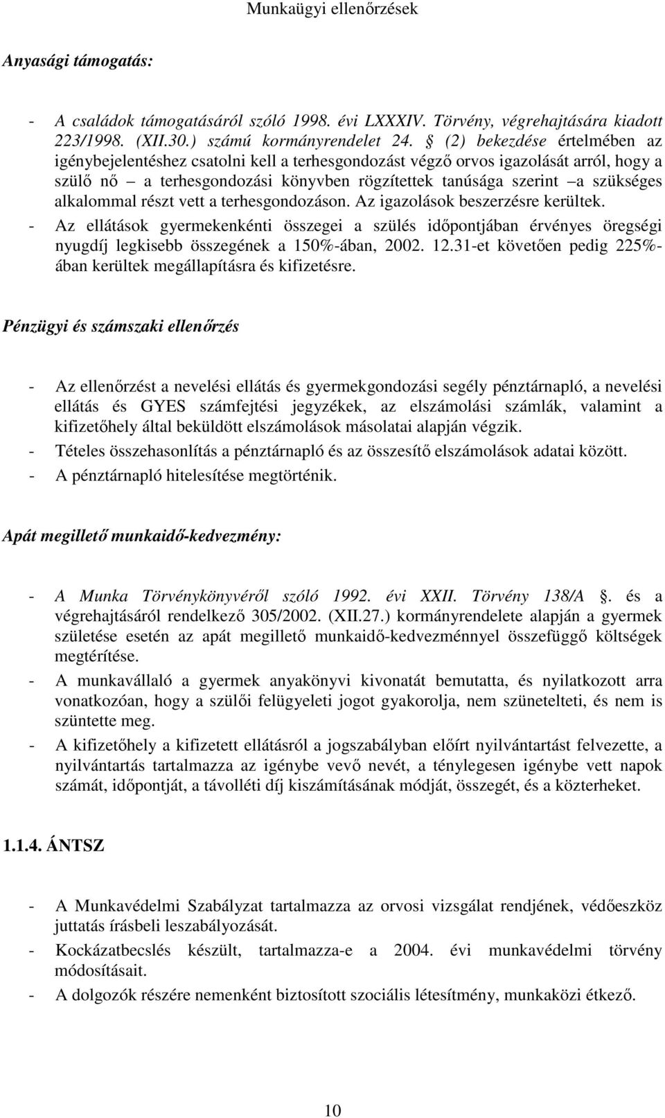 alkalommal részt vett a terhesgondozáson. Az igazolások beszerzésre kerültek.