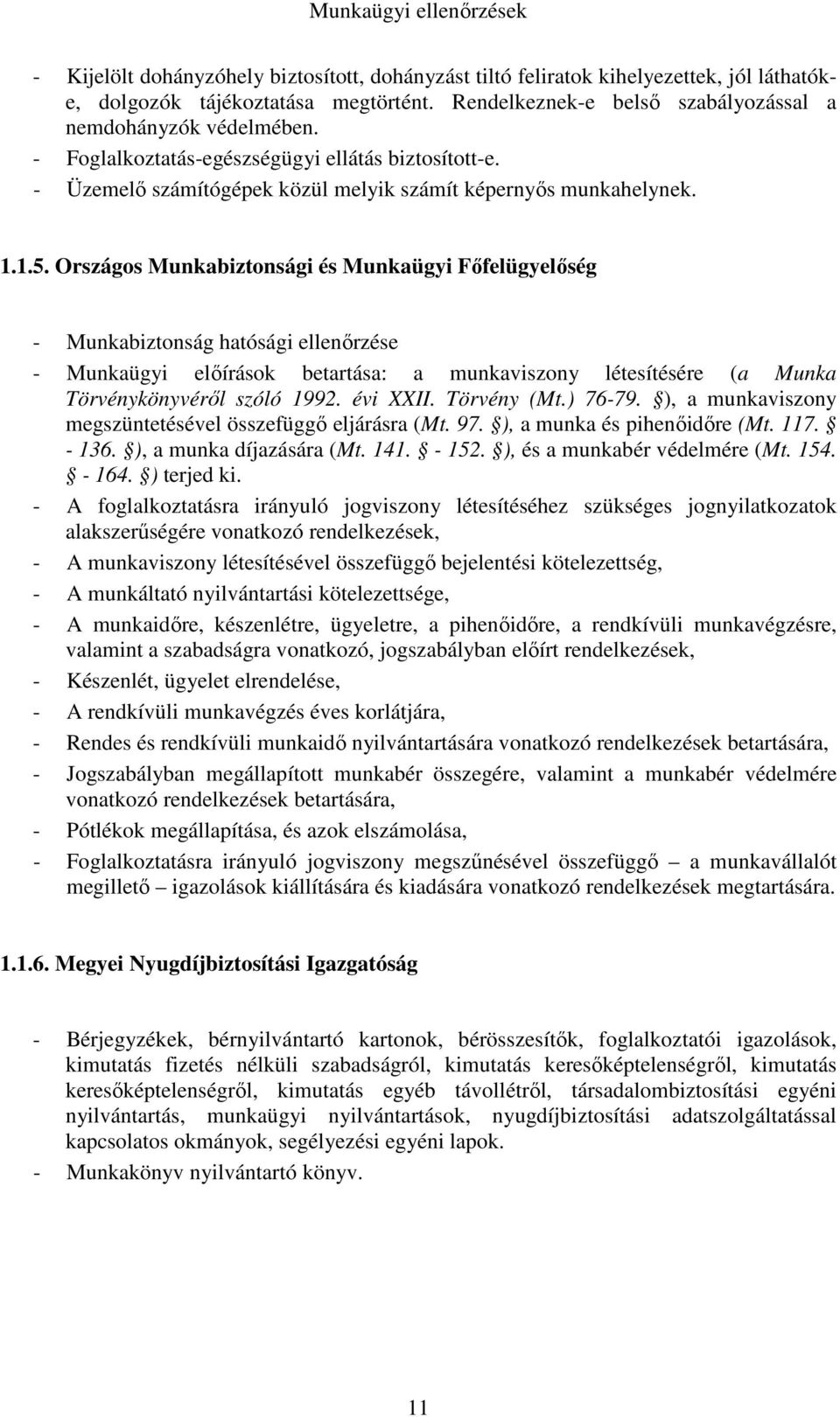 Országos Munkabiztonsági és Munkaügyi Főfelügyelőség - Munkabiztonság hatósági ellenőrzése - Munkaügyi előírások betartása: a munkaviszony létesítésére (a Munka Törvénykönyvéről szóló 1992. évi XXII.