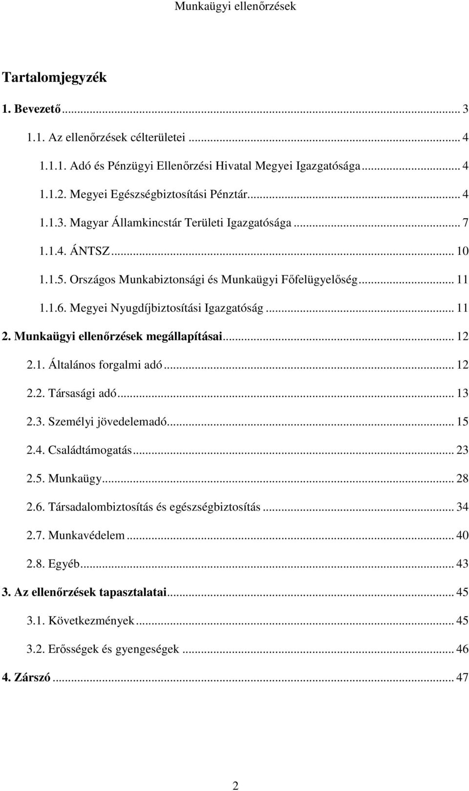 .. 12 2.2. Társasági adó... 13 2.3. Személyi jövedelemadó... 15 2.4. Családtámogatás... 23 2.5. Munkaügy... 28 2.6. Társadalombiztosítás és egészségbiztosítás... 34 2.7. Munkavédelem... 40 2.8. Egyéb.