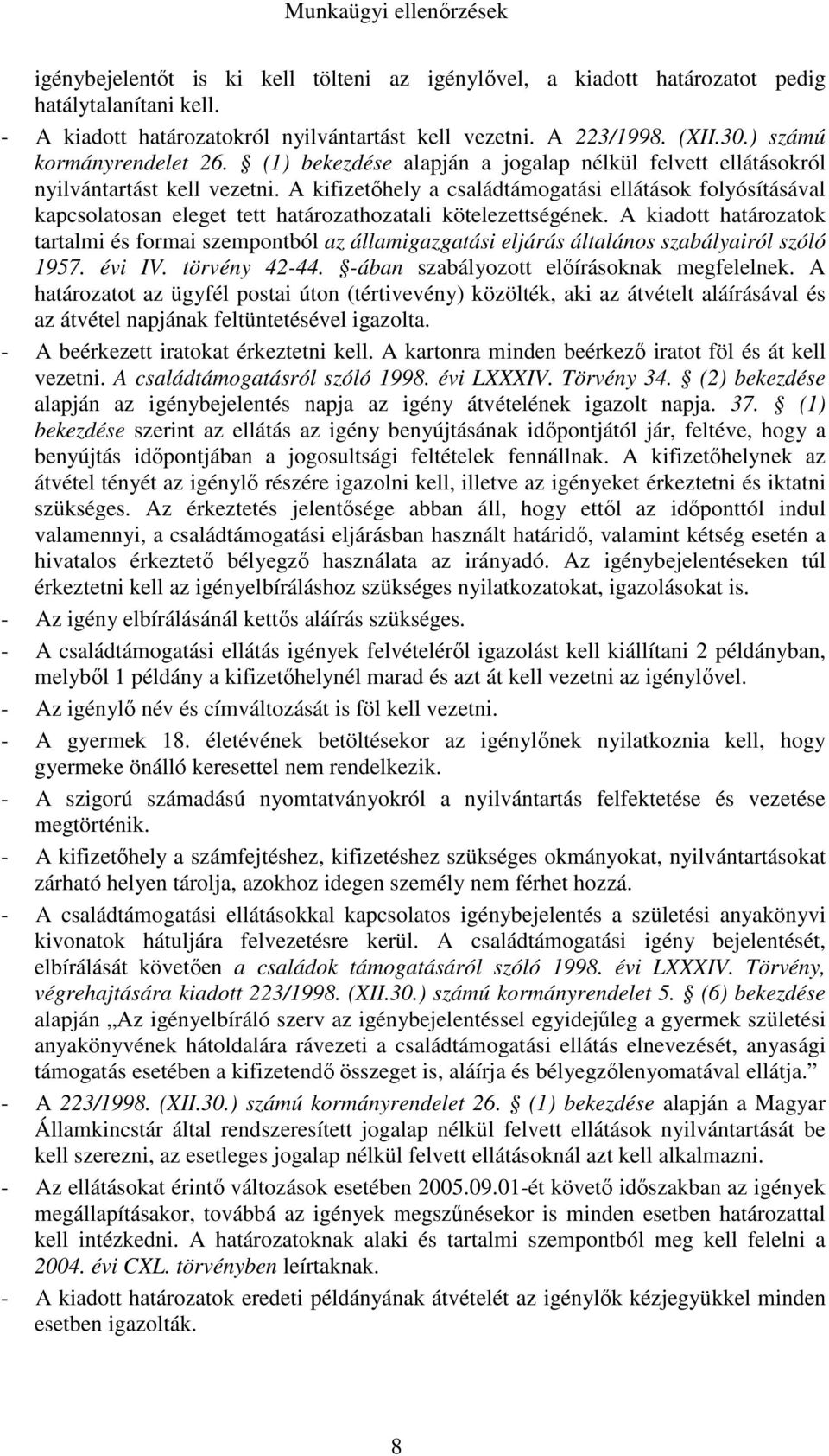 A kifizetőhely a családtámogatási ellátások folyósításával kapcsolatosan eleget tett határozathozatali kötelezettségének.