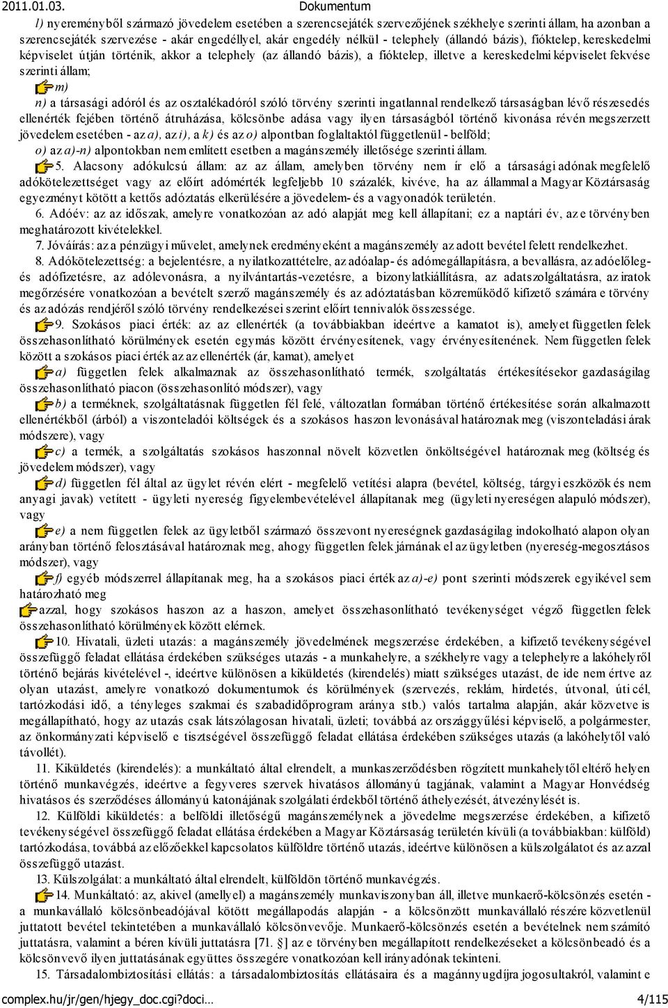 adóról és az osztalékadóról szóló törvény szerinti ingatlannal rendelkező társaságban lévő részesedés ellenérték fejében történő átruházása, kölcsönbe adása vagy ilyen társaságból történő kivonása