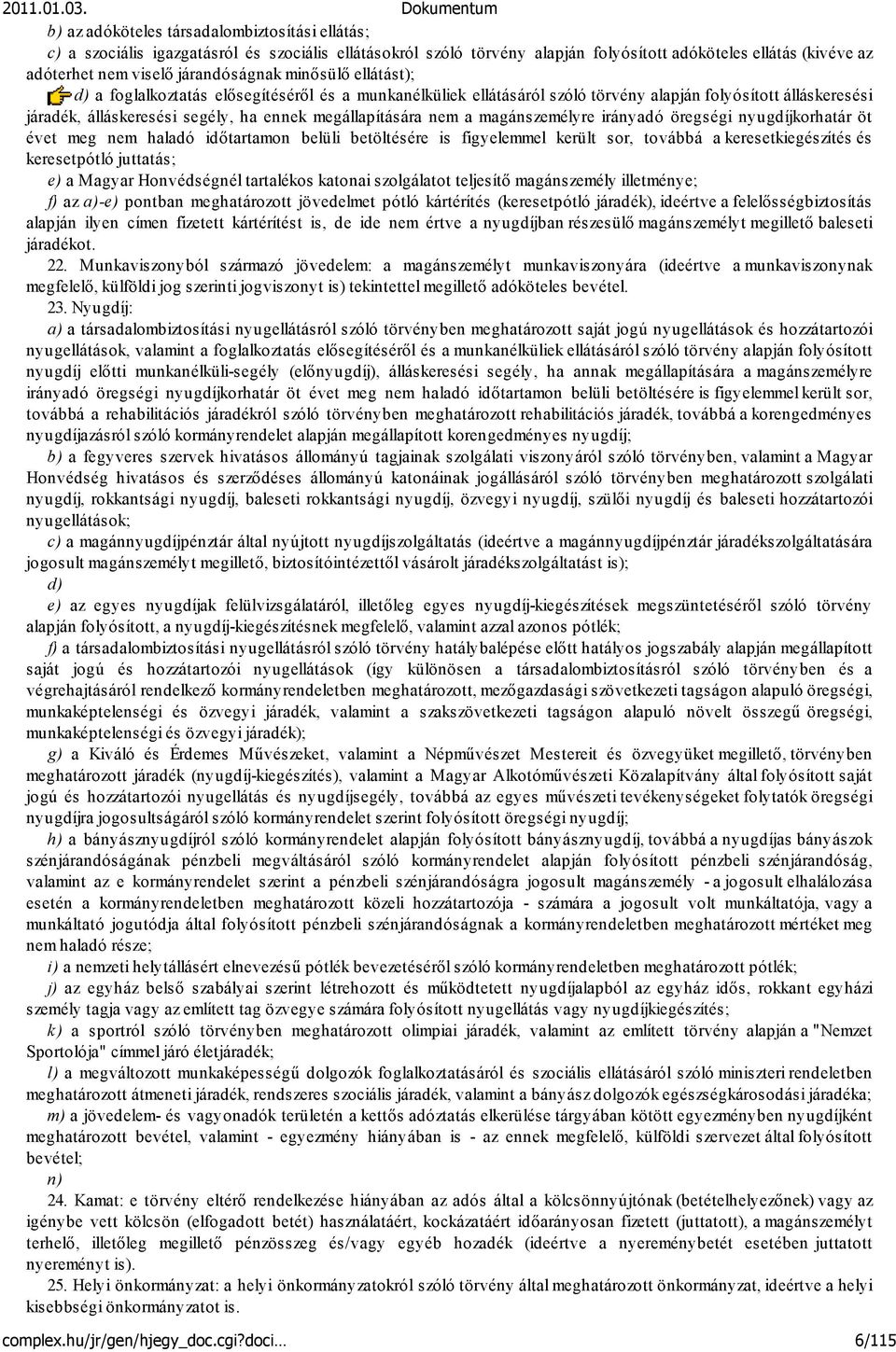 megállapítására nem a magánszemélyre irányadó öregségi nyugdíjkorhatár öt évet meg nem haladó időtartamon belüli betöltésére is figyelemmel került sor, továbbá a keresetkiegészítés és keresetpótló