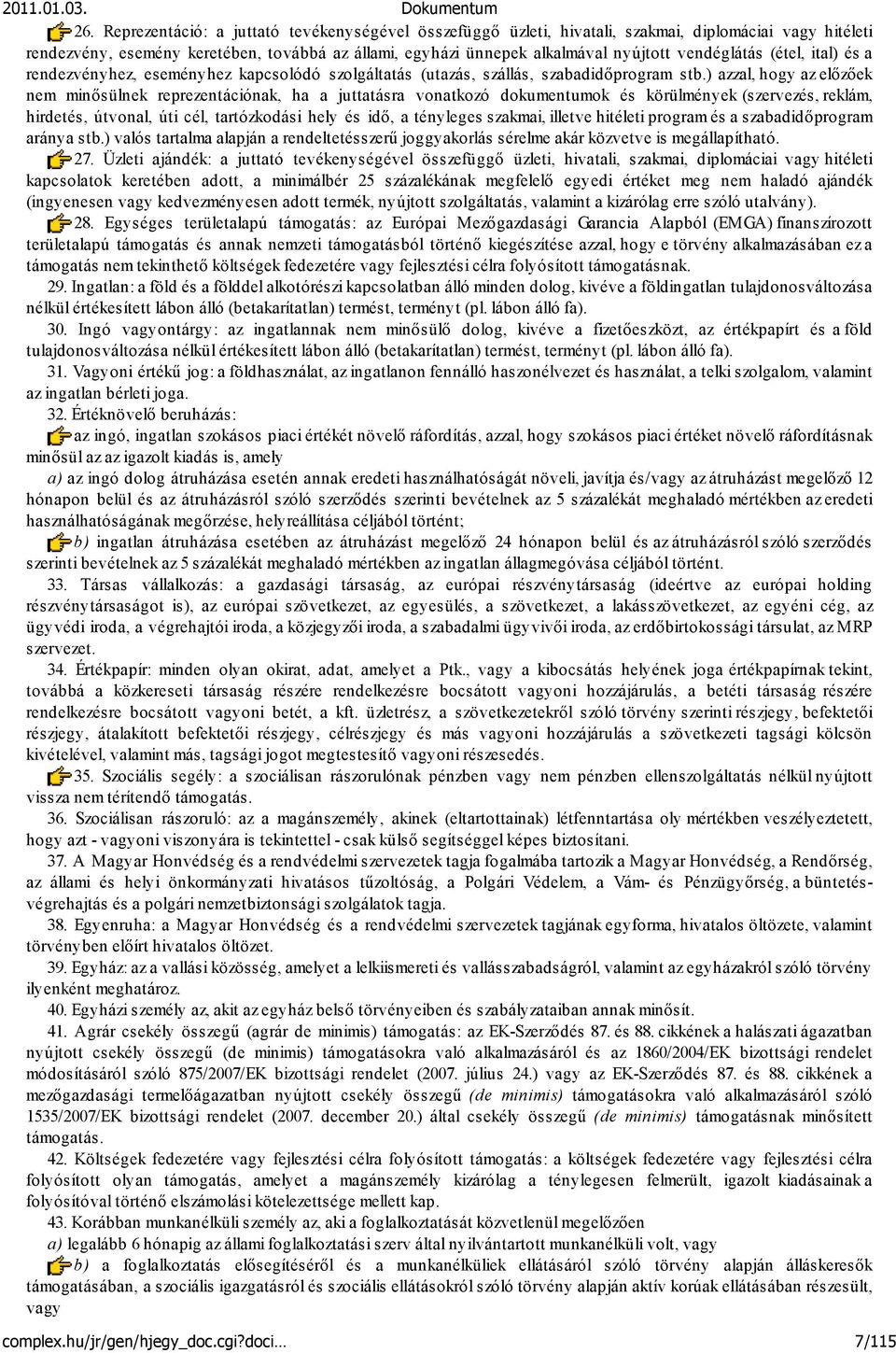 ) azzal, hogy az előzőek nem minősülnek reprezentációnak, ha a juttatásra vonatkozó dokumentumok és körülmények (szervezés, reklám, hirdetés, útvonal, úti cél, tartózkodási hely és idő, a tényleges