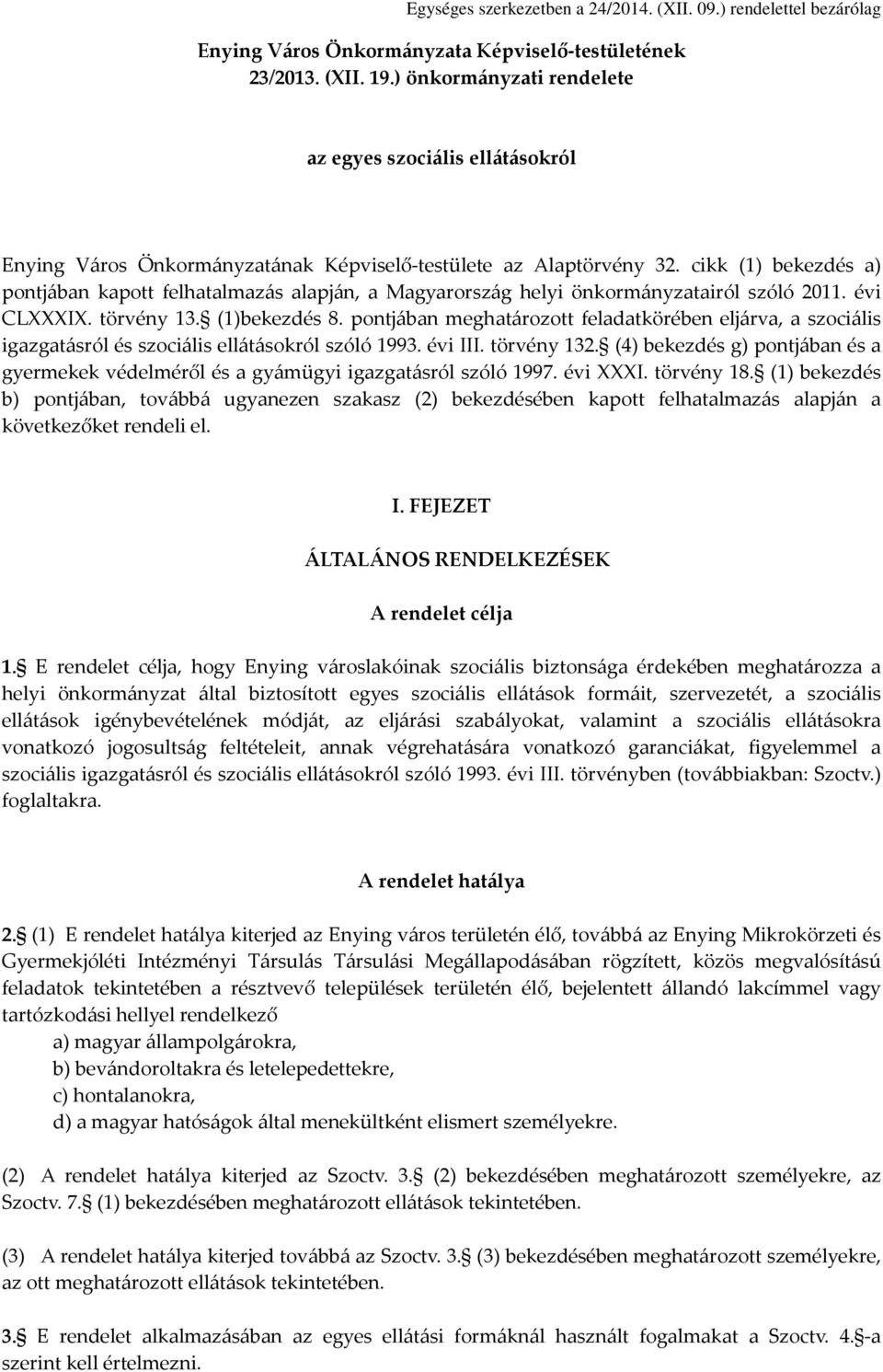 cikk (1) bekezdés a) pontjában kapott felhatalmazás alapján, a Magyarország helyi önkormányzatairól szóló 2011. évi CLXXXIX. törvény 13. (1)bekezdés 8.