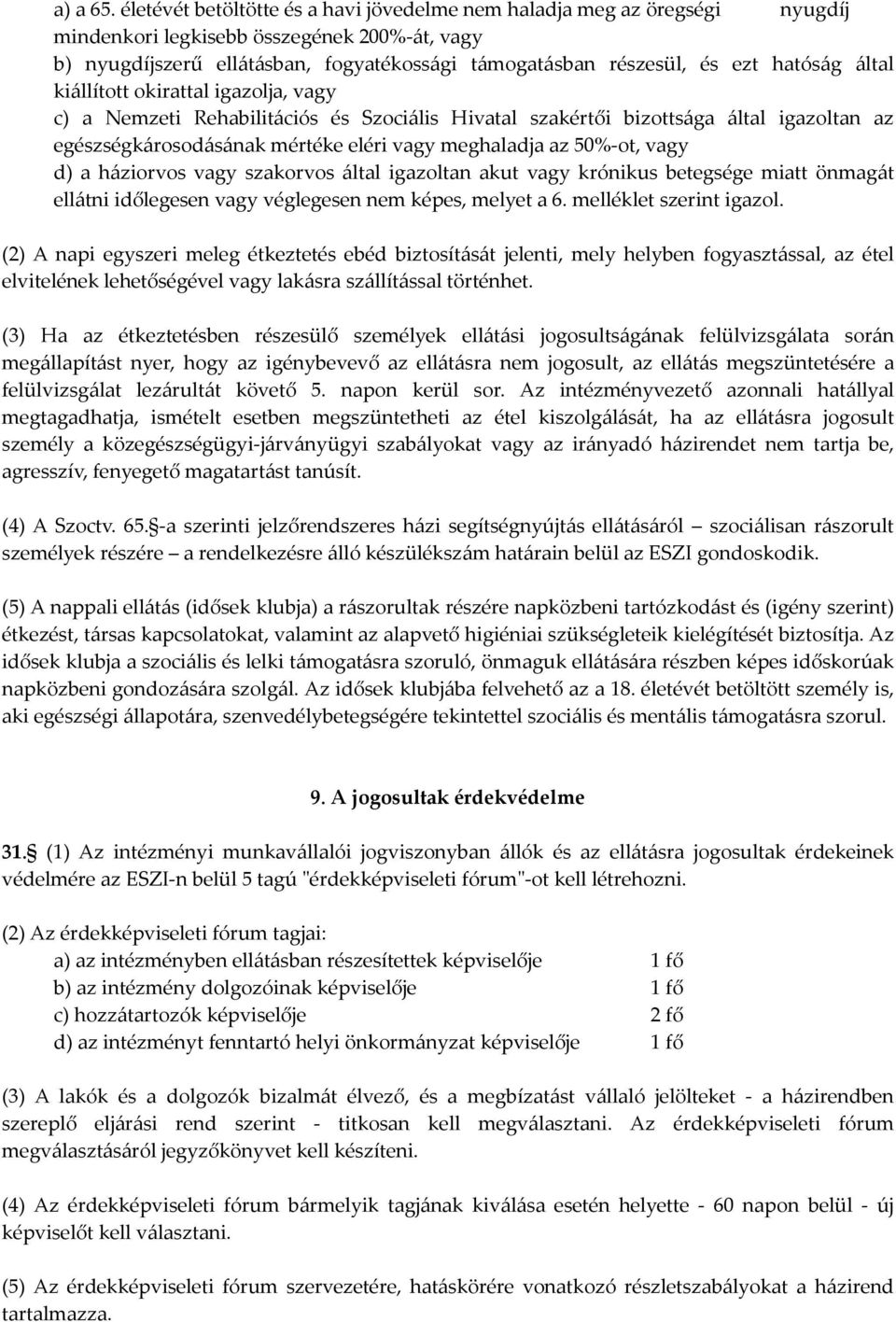 hatóság által kiállított okirattal igazolja, vagy c) a Nemzeti Rehabilitációs és Szociális Hivatal szakértői bizottsága által igazoltan az egészségkárosodásának mértéke eléri vagy meghaladja az