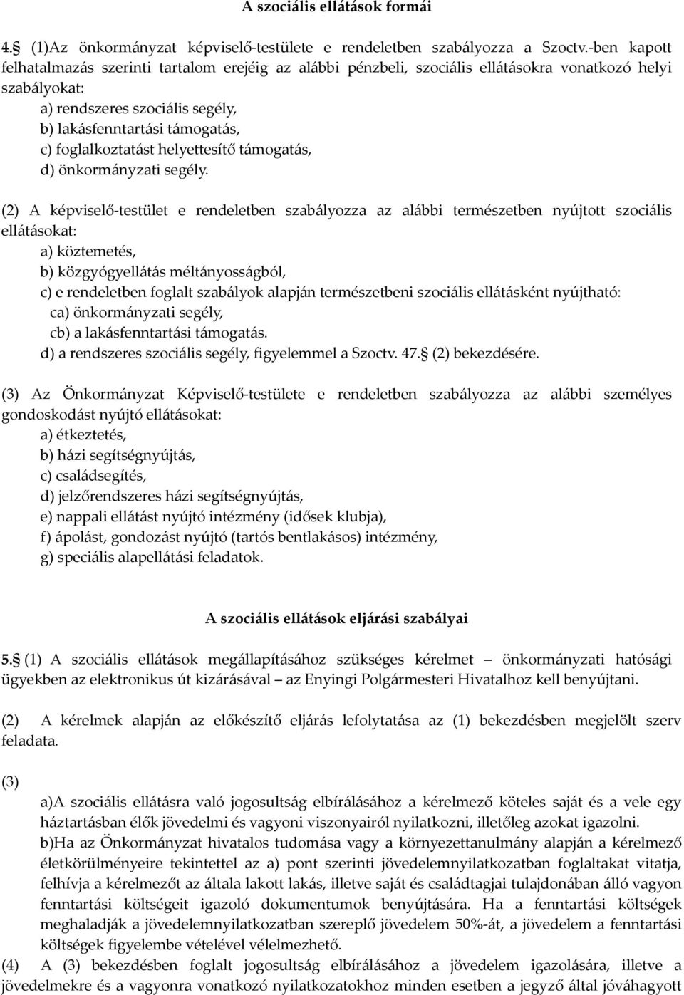 foglalkoztatást helyettesítő támogatás, d) önkormányzati segély.