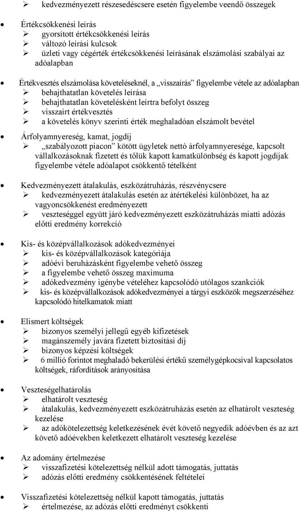 összeg visszaírt értékvesztés a követelés könyv szerinti érték meghaladóan elszámolt bevétel Árfolyamnyereség, kamat, jogdíj szabályozott piacon kötött ügyletek nettó árfolyamnyeresége, kapcsolt