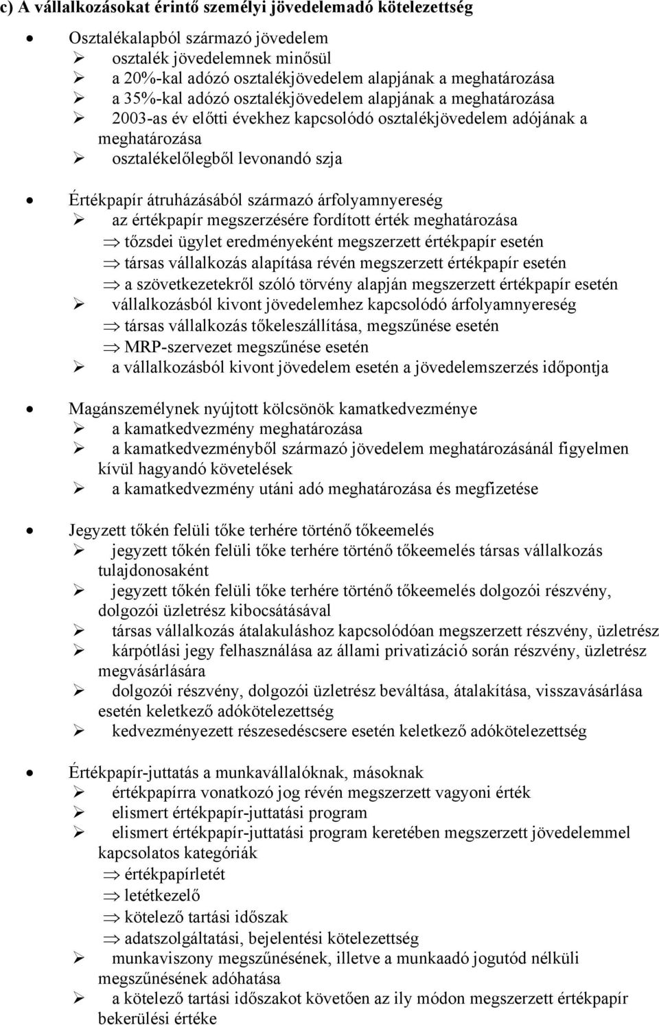 árfolyamnyereség az értékpapír megszerzésére fordított érték meghatározása tőzsdei ügylet eredményeként megszerzett értékpapír esetén társas vállalkozás alapítása révén megszerzett értékpapír esetén