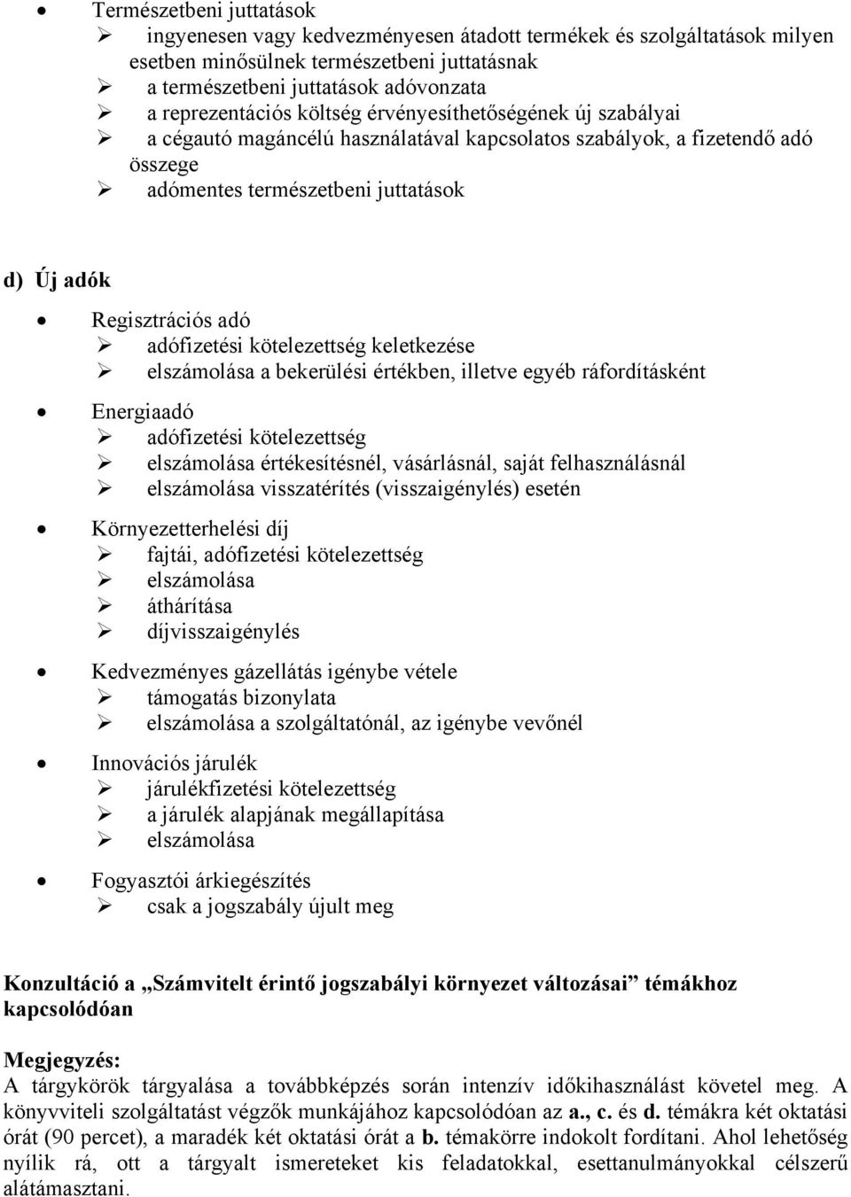 kötelezettség keletkezése elszámolása a bekerülési értékben, illetve egyéb ráfordításként Energiaadó adófizetési kötelezettség elszámolása értékesítésnél, vásárlásnál, saját felhasználásnál