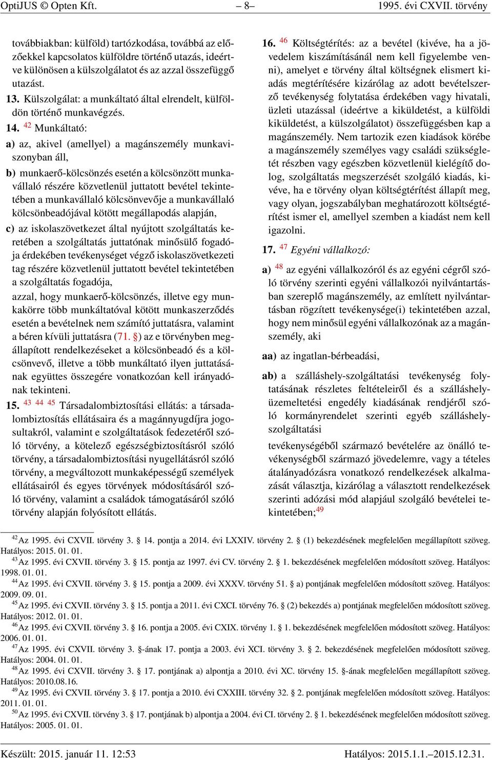 Külszolgálat: a munkáltató által elrendelt, külföldön történő munkavégzés. 14.