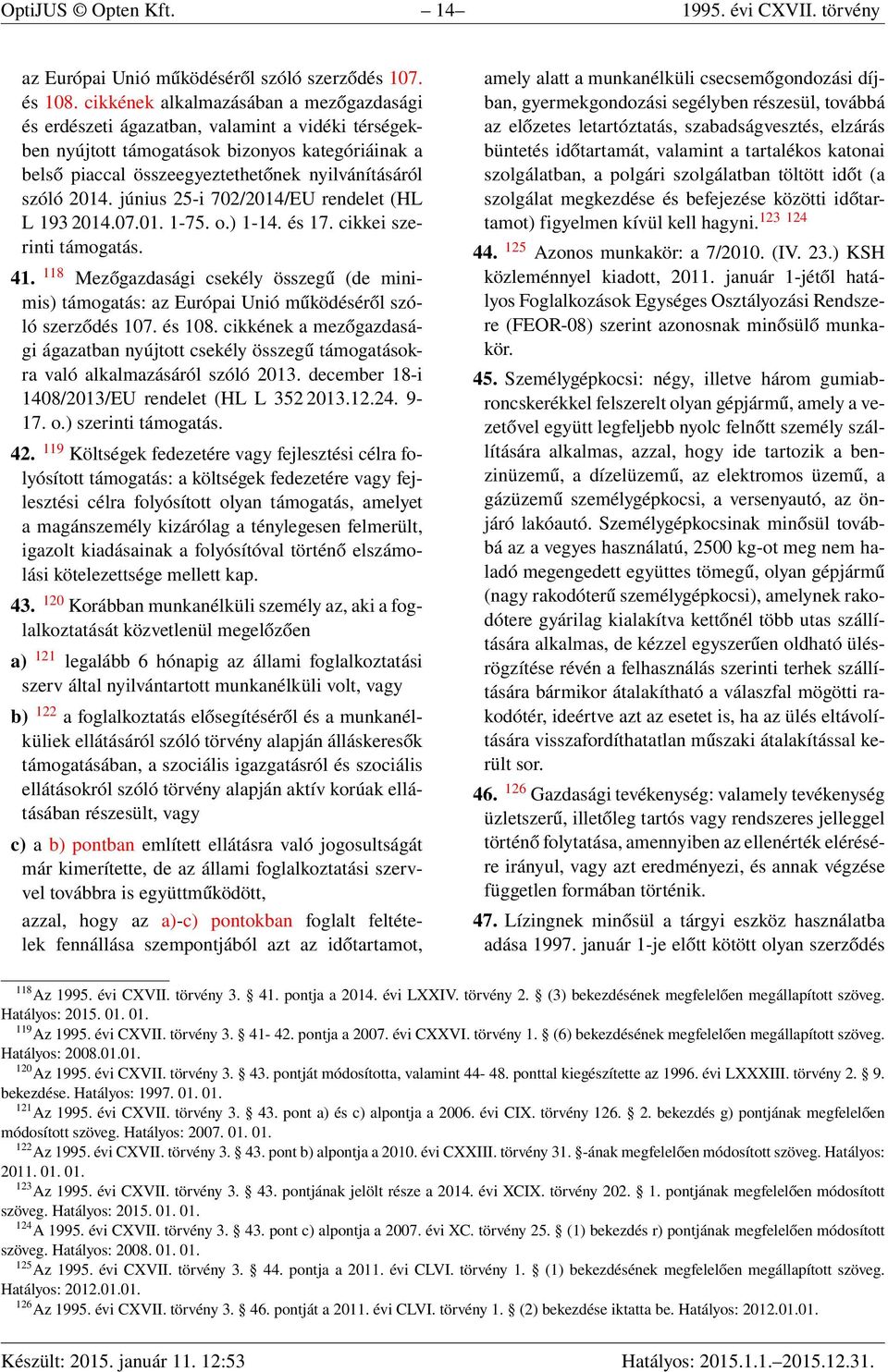 2014. június 25-i 702/2014/EU rendelet (HL L 193 2014.07.01. 1-75. o.) 1-14. és 17. cikkei szerinti támogatás. 41.