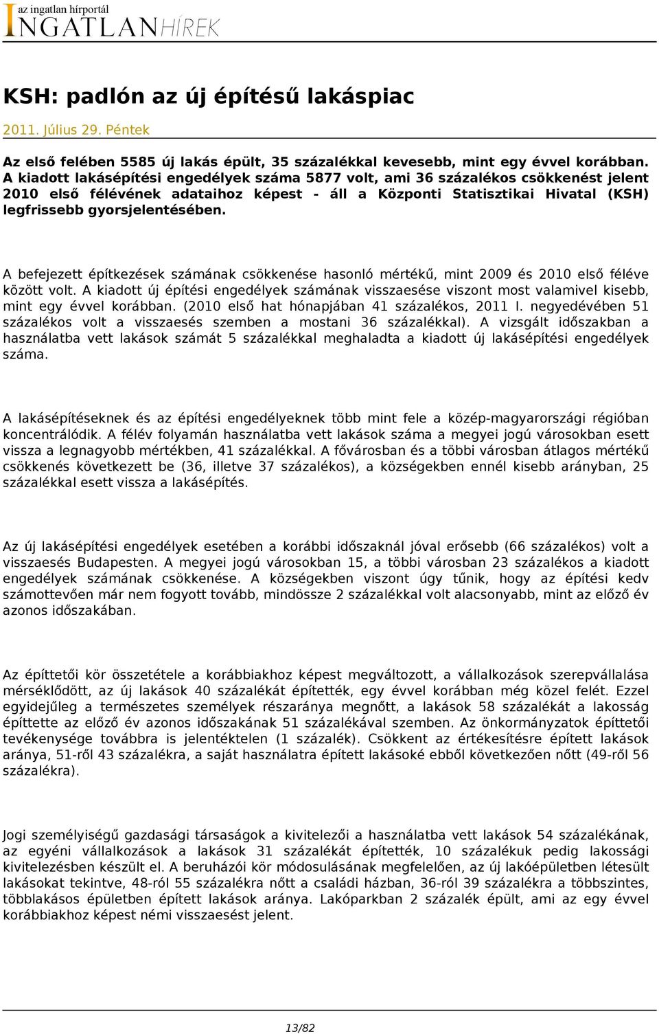 A befejezett építkezések számának csökkenése hasonló mértékű, mint 2009 és 2010 első féléve között volt.