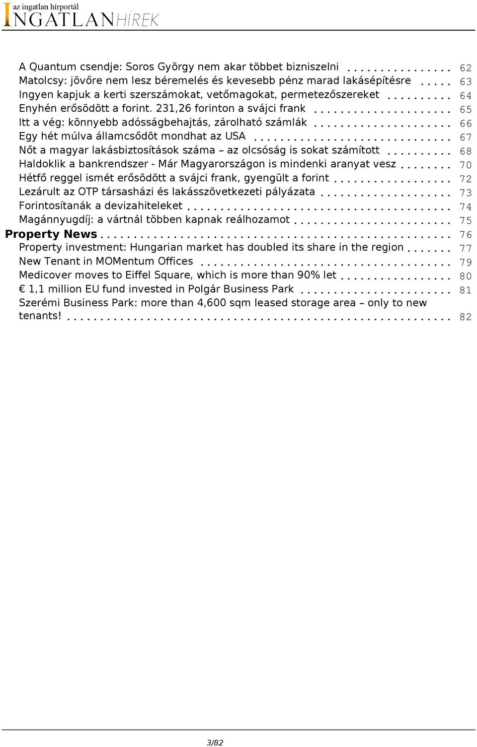 .. Egy hét múlva államcsődöt mondhat az USA... Nőt a magyar lakásbiztosítások száma az olcsóság is sokat számított... Haldoklik a bankrendszer - Már Magyarországon is mindenki aranyat vesz.