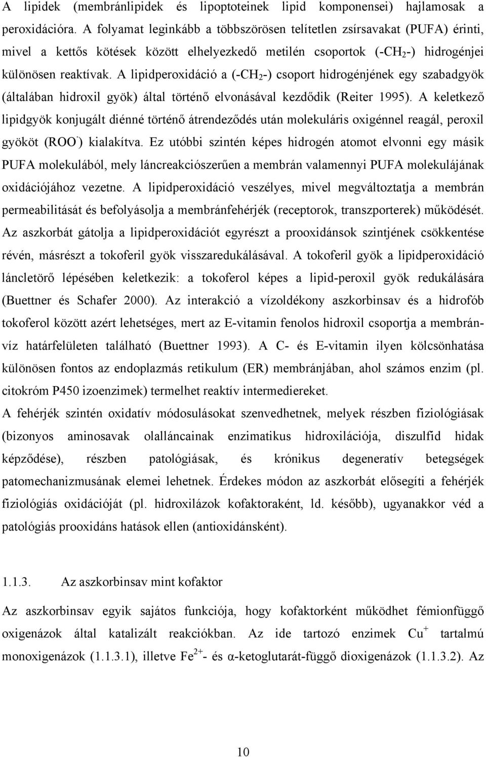 A lipidperoxidáció a (-CH 2 -) csoport hidrogénjének egy szabadgyök (általában hidroxil gyök) által történő elvonásával kezdődik (Reiter 1995).