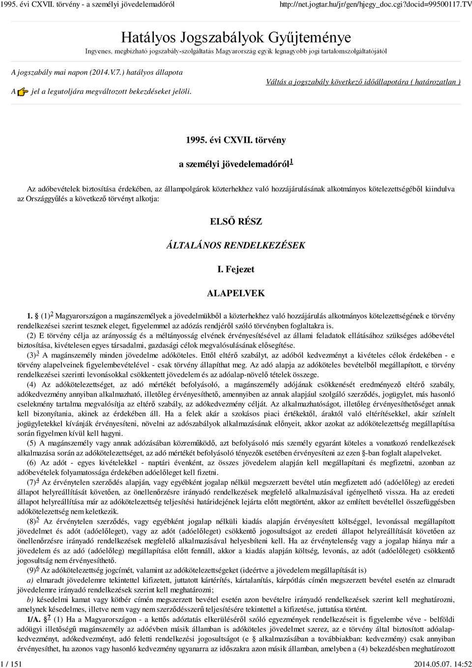 törvény a személyi jövedelemadóról 1 Az adóbevételek biztosítása érdekében, az állampolgárok közterhekhez való hozzájárulásának alkotmányos kötelezettségébıl kiindulva az Országgyőlés a következı