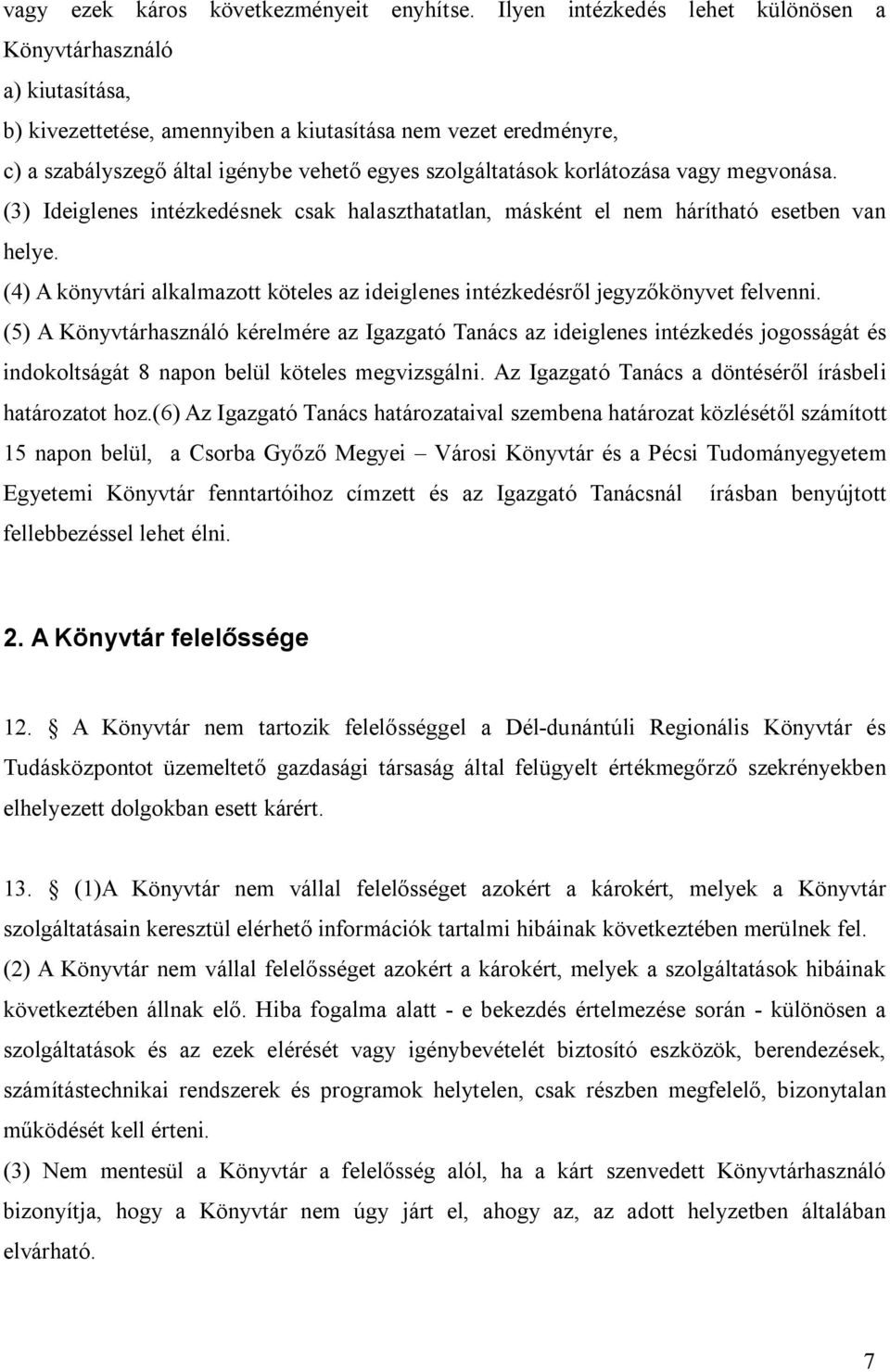 korlátozása vagy megvonása. (3) Ideiglenes intézkedésnek csak halaszthatatlan, másként el nem hárítható esetben van helye.