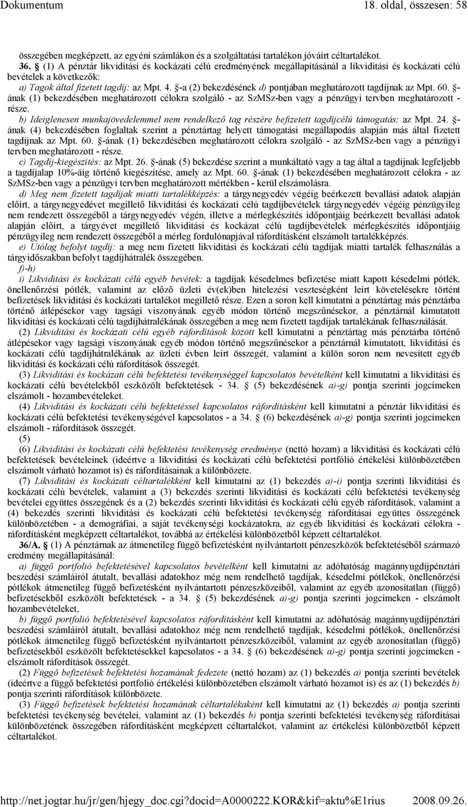 -a (2) bekezdésének d) pontjában meghatározott tagdíjnak az Mpt. 60. - ának (1) bekezdésében meghatározott célokra szolgáló - az SzMSz-ben vagy a pénzügyi tervben meghatározott - része.