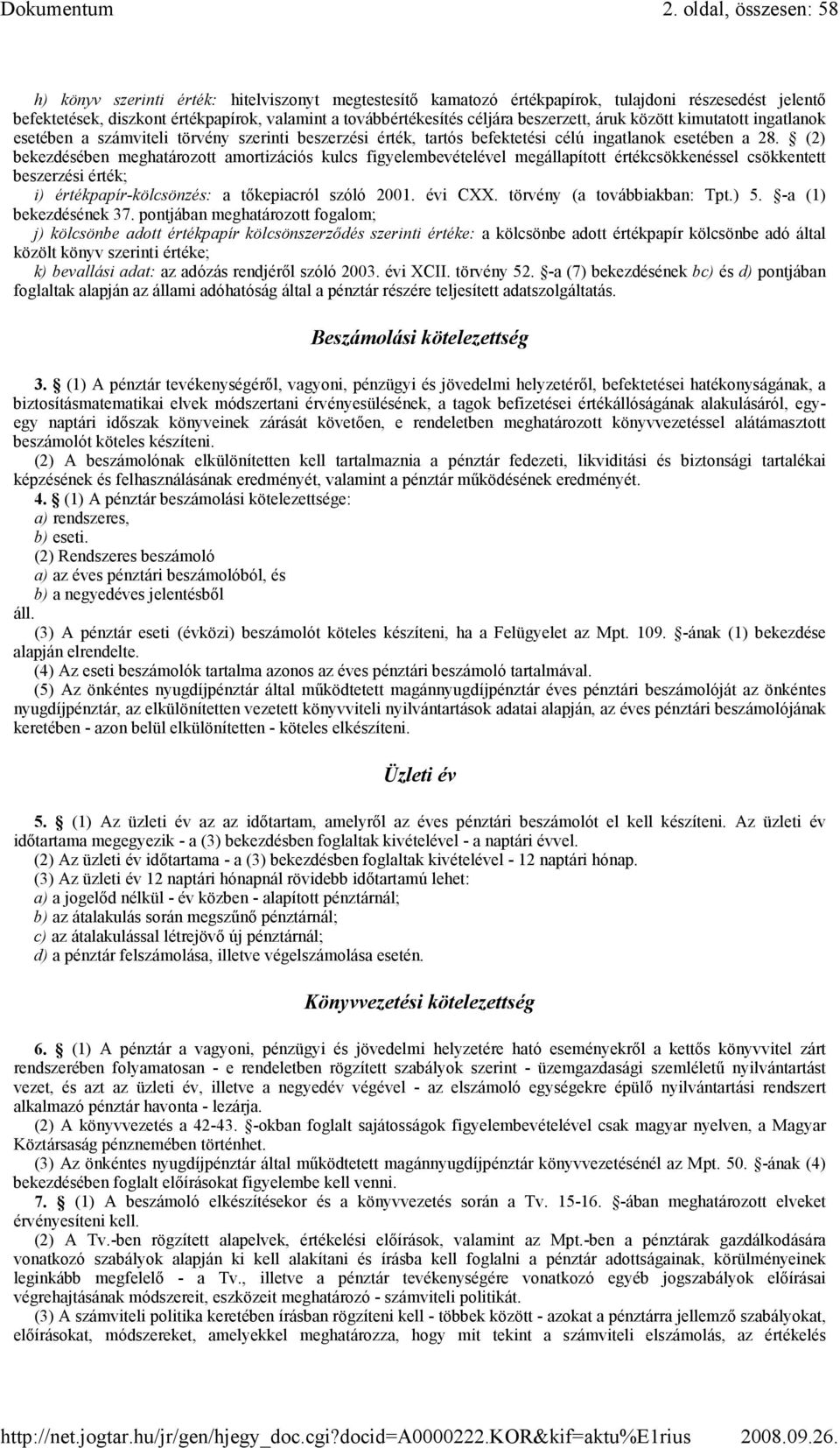 (2) bekezdésében meghatározott amortizációs kulcs figyelembevételével megállapított értékcsökkenéssel csökkentett beszerzési érték; i) értékpapír-kölcsönzés: a tıkepiacról szóló 2001. évi CXX.