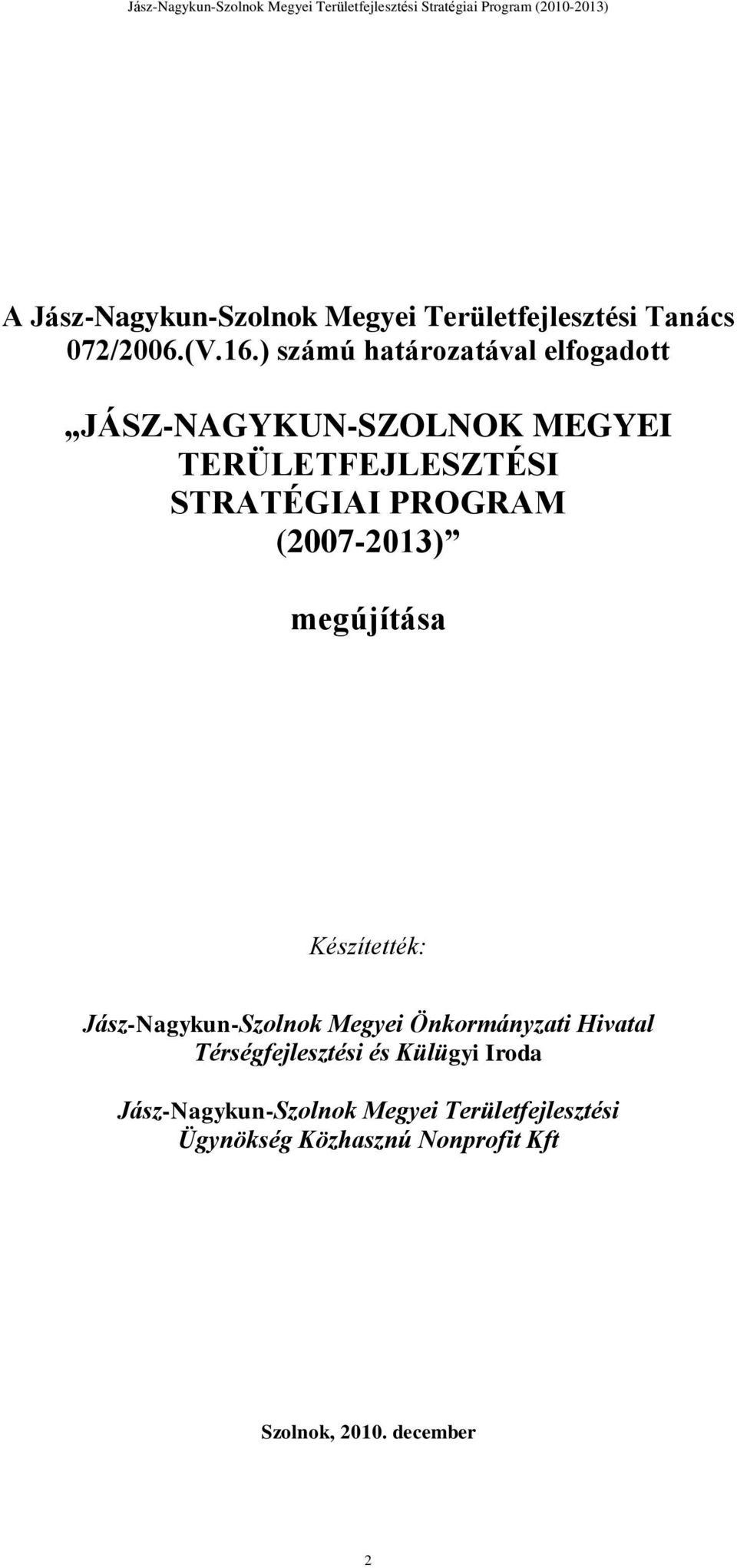 (2007-2013) megújítása Készítették: Jász-Nagykun-Szolnok Megyei Önkormányzati Hivatal