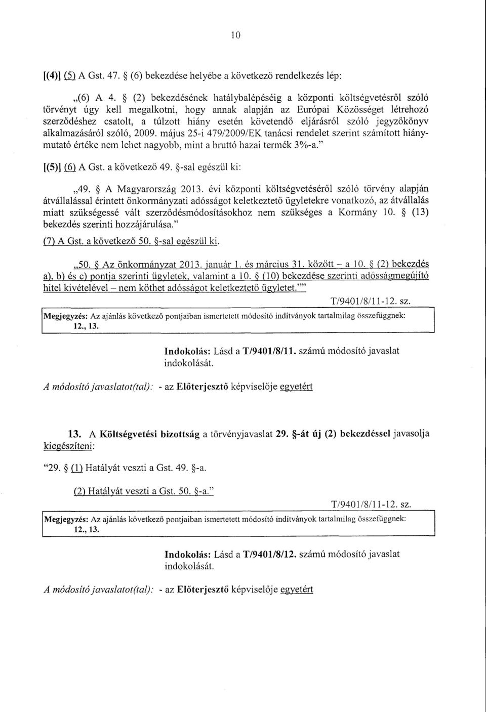 követend ő eljárásról szóló jegyzőkönyv alkalmazásáról szóló, 2009. május 25-i 479/2009/EK tanácsi rendelet szerint számított hiánymutató értéke nem lehet nagyobb, mint a bruttó hazai termék 3%-a.